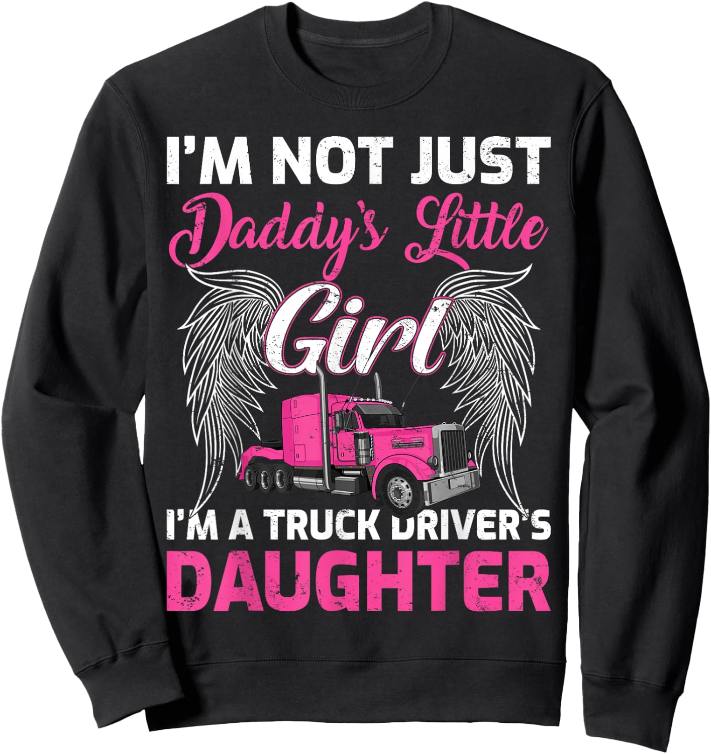 I'm Not Just Daddy's Little Girl I'm A Truckers Daughter Sweatshirt - Sweatshirt | Black