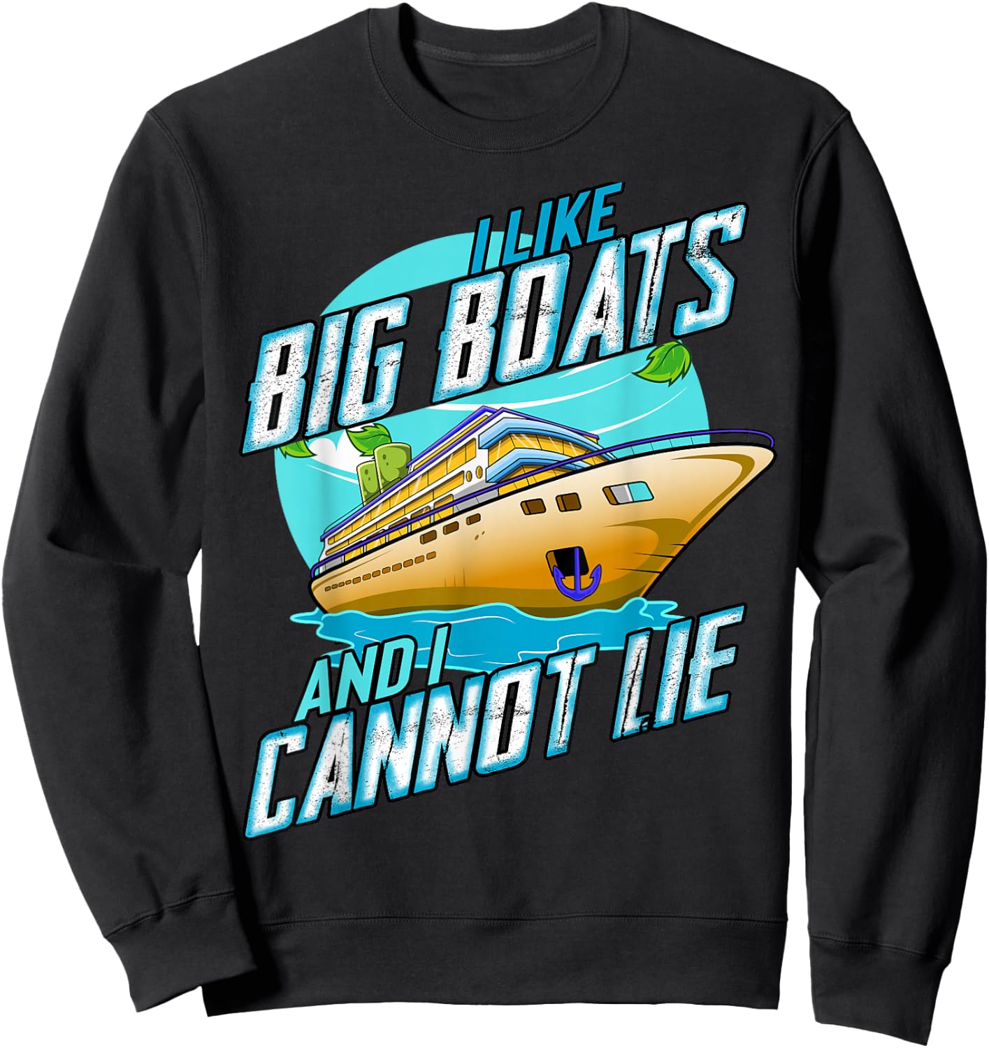 I Like Big Boats And I Cannot Lie Funny Cruise Sailor Sweatshirt - Sweatshirt | Black