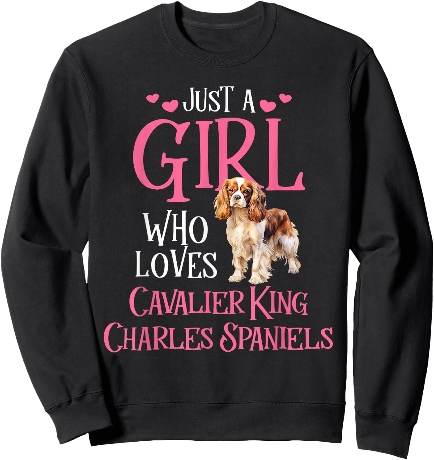 Just A Girl Who Loves Cavalier King Charles Spaniels Sweatshirt - Sweatshirt | Black