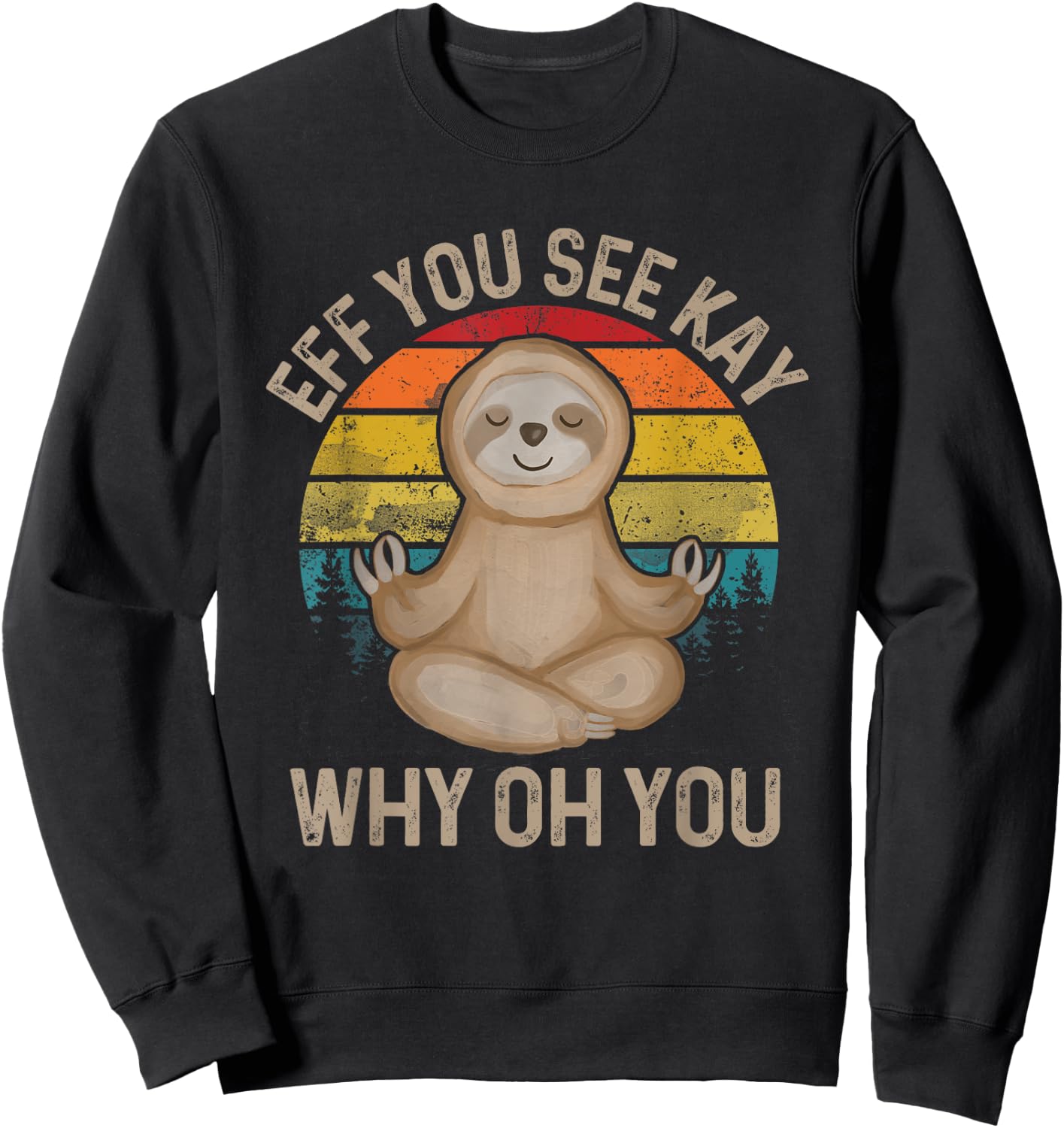 Eff You See Kay Why Oh You - Funny Meditation & Yoga Sweatshirt - Sweatshirt | Black