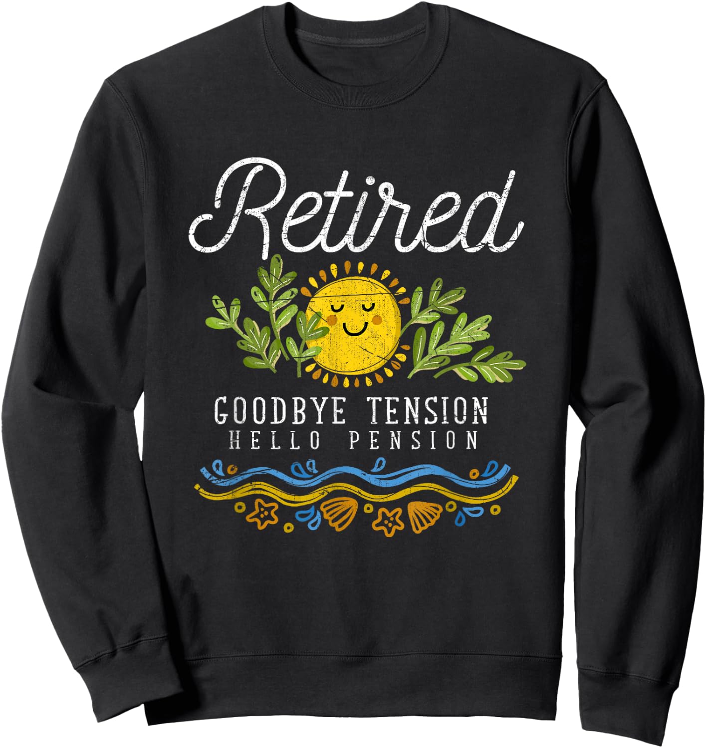Retired Goodbye Tension Hello Pension Funny Retirement Sweatshirt - Sweatshirt | Black