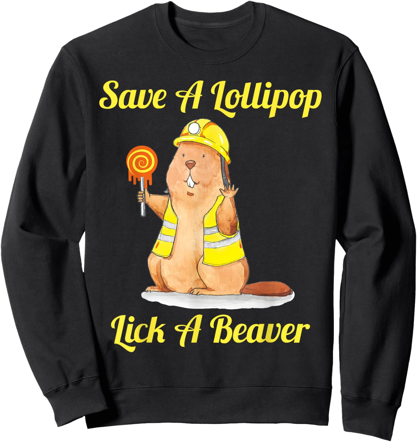 Save A Lollipop Lick A Beaver Funny Sarcastic Sweatshirt - Sweatshirt | Black