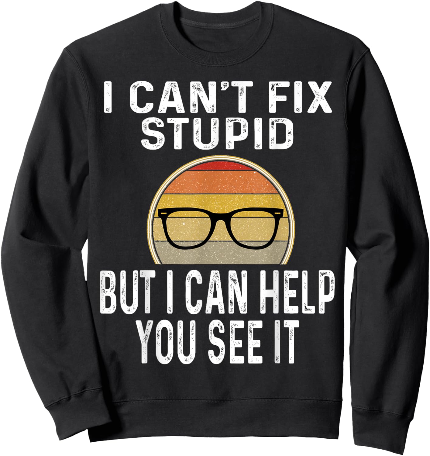 I Can't Fix Stupid But I Can Help You See It Optometrist Sweatshirt - Sweatshirt | Black