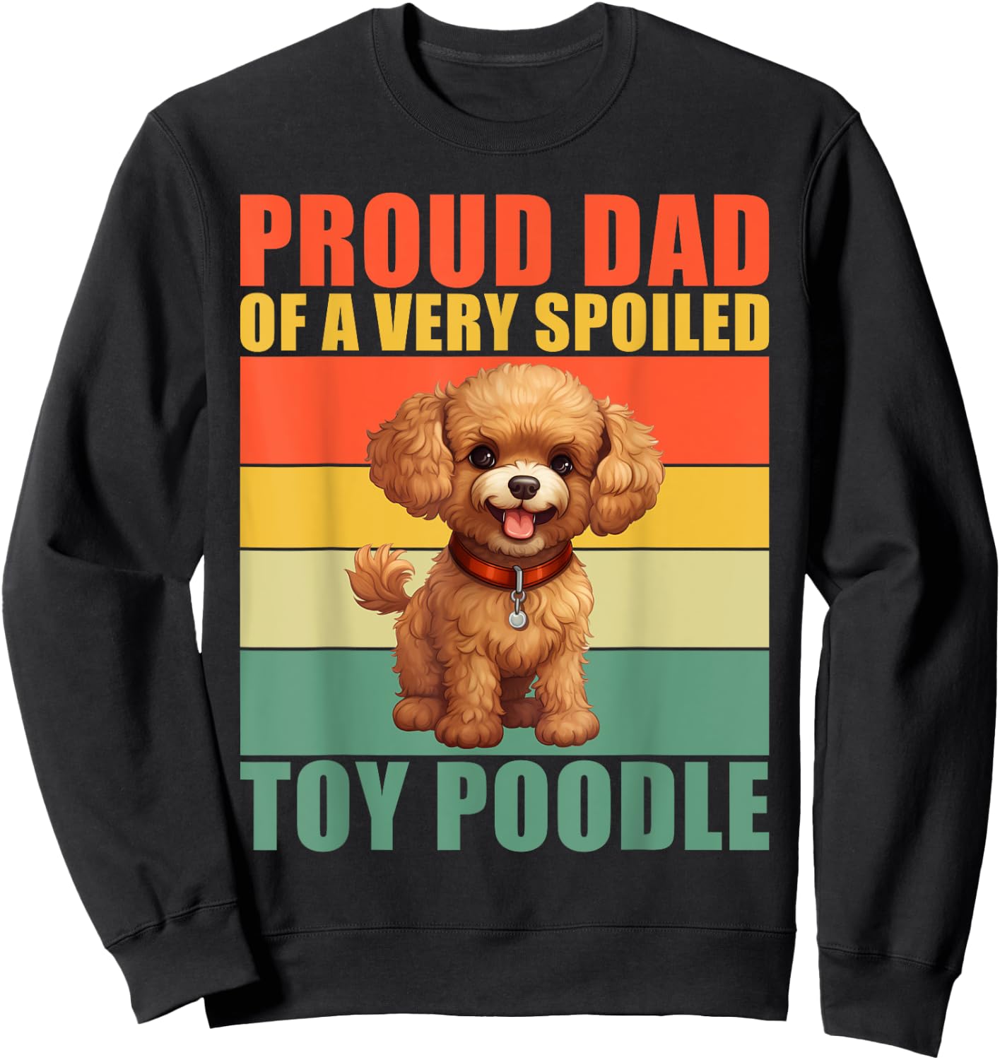 Proud Dad of a very spoiled Toy Poodle Dad Toy Poodle Sweatshirt - Sweatshirt | Black