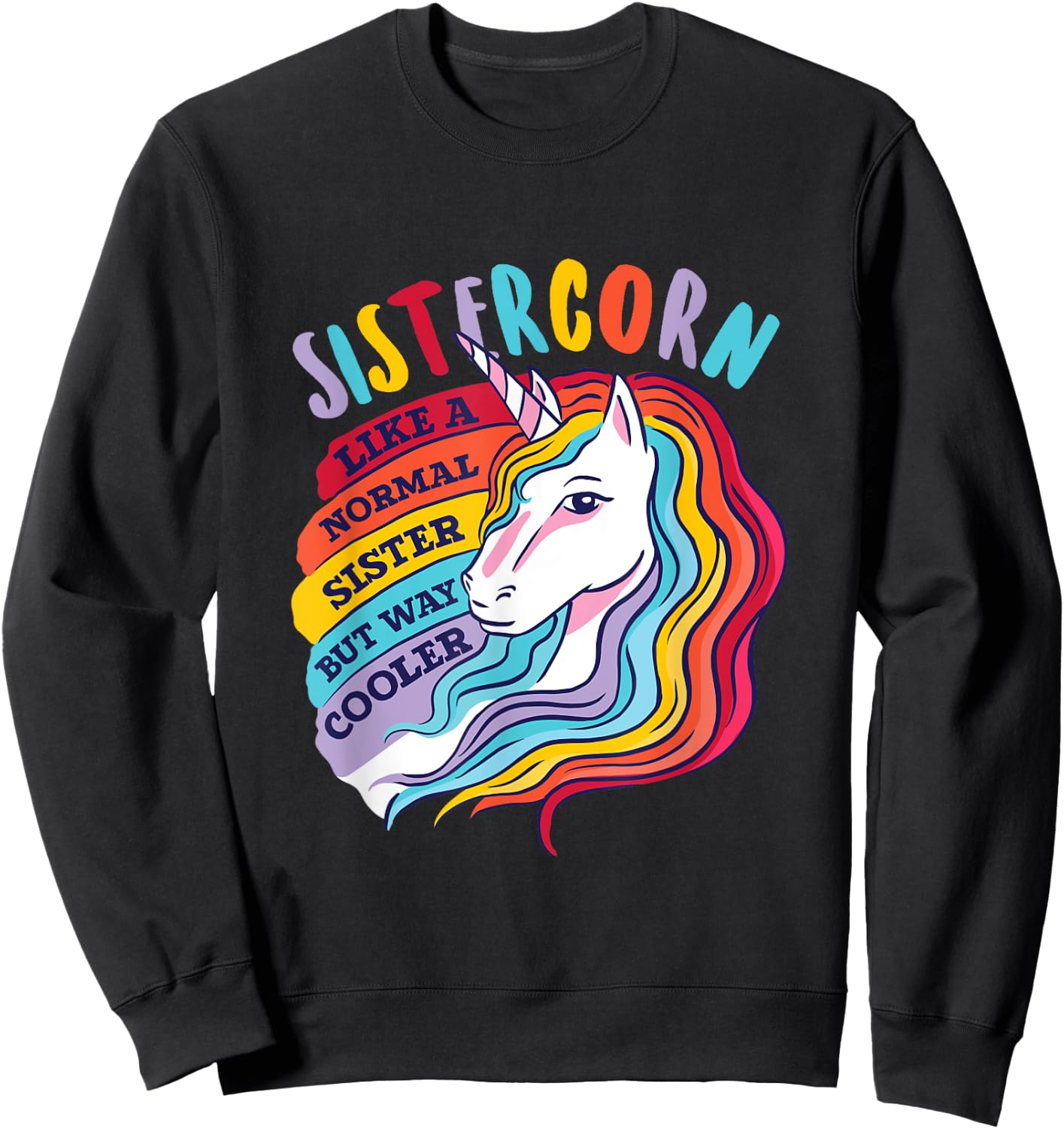 Funny Sistercorn Unicorn Sister Way Cooler Than Normal Sis Sweatshirt - Sweatshirt | Black