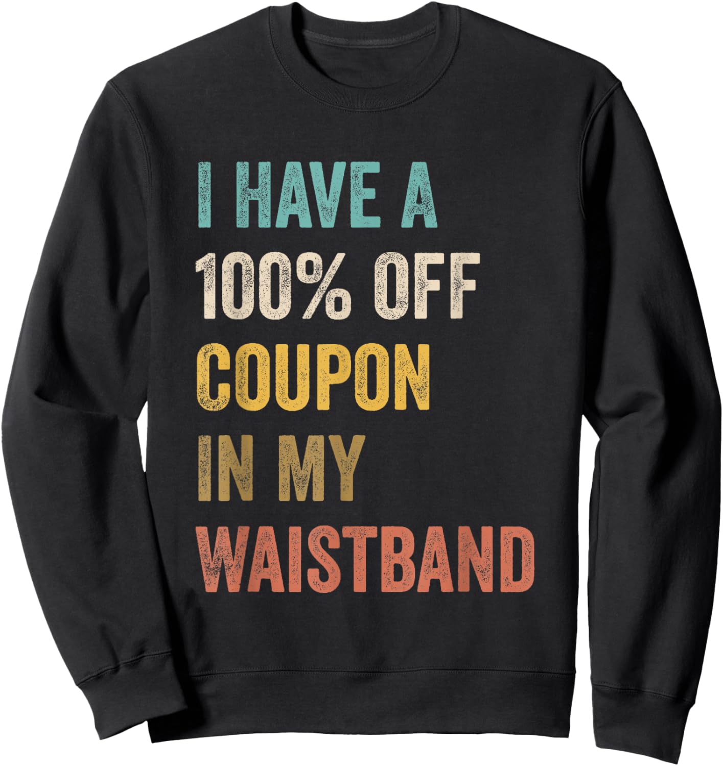 I Have A 100% Off Coupon In My Waistband Funny Vintage Quote Sweatshirt - Sweatshirt | Black