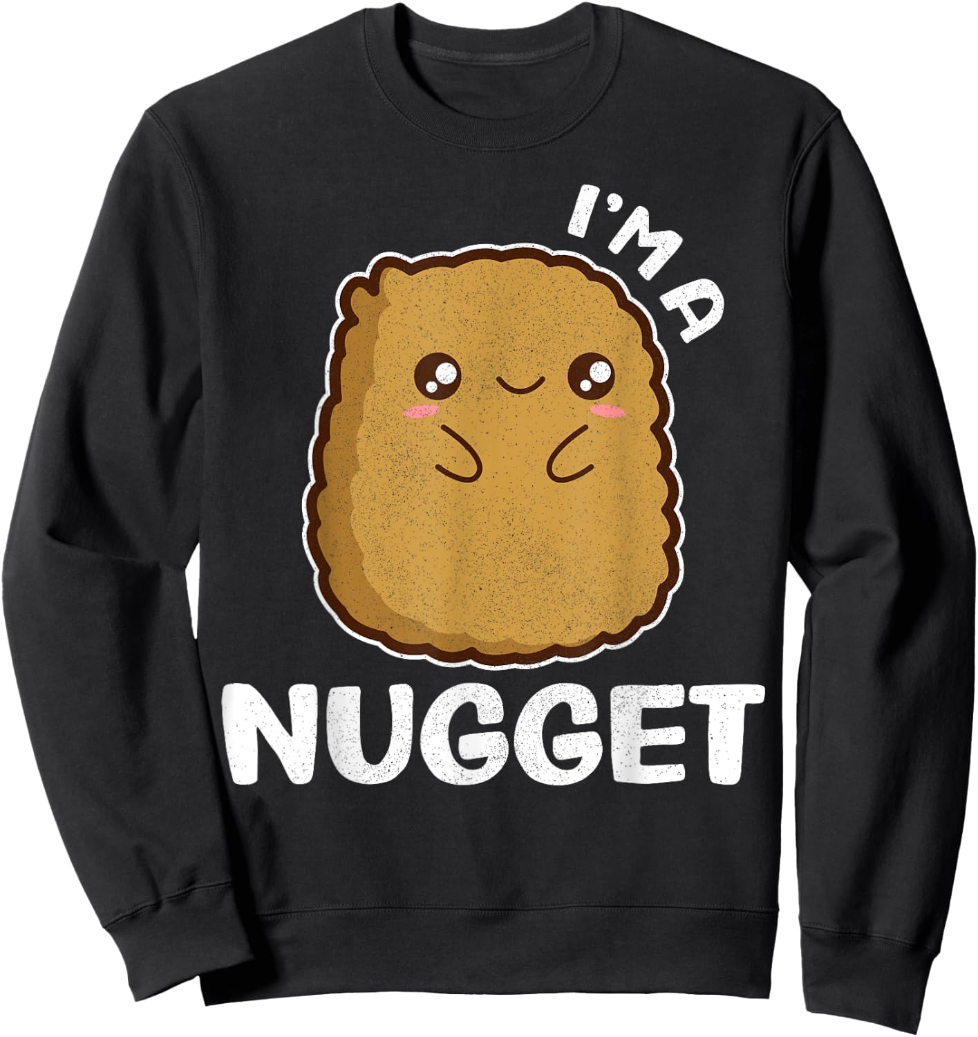I'm A Nugget Funny Certified Kawaii Chicken Nugget Sweatshirt - Sweatshirt | Black