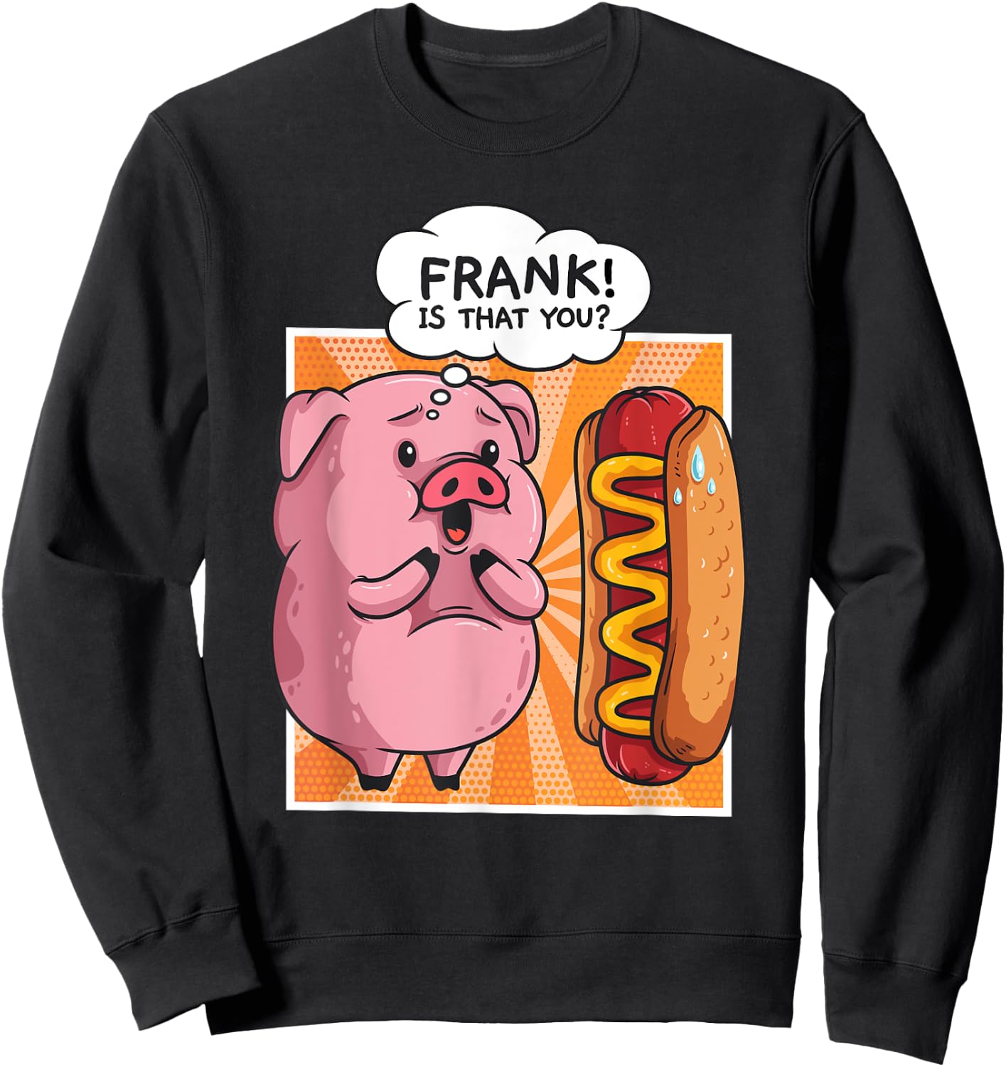Frank Is That You Pig Hotdog Hot Dog Gift Funny Sweatshirt - Sweatshirt | Black