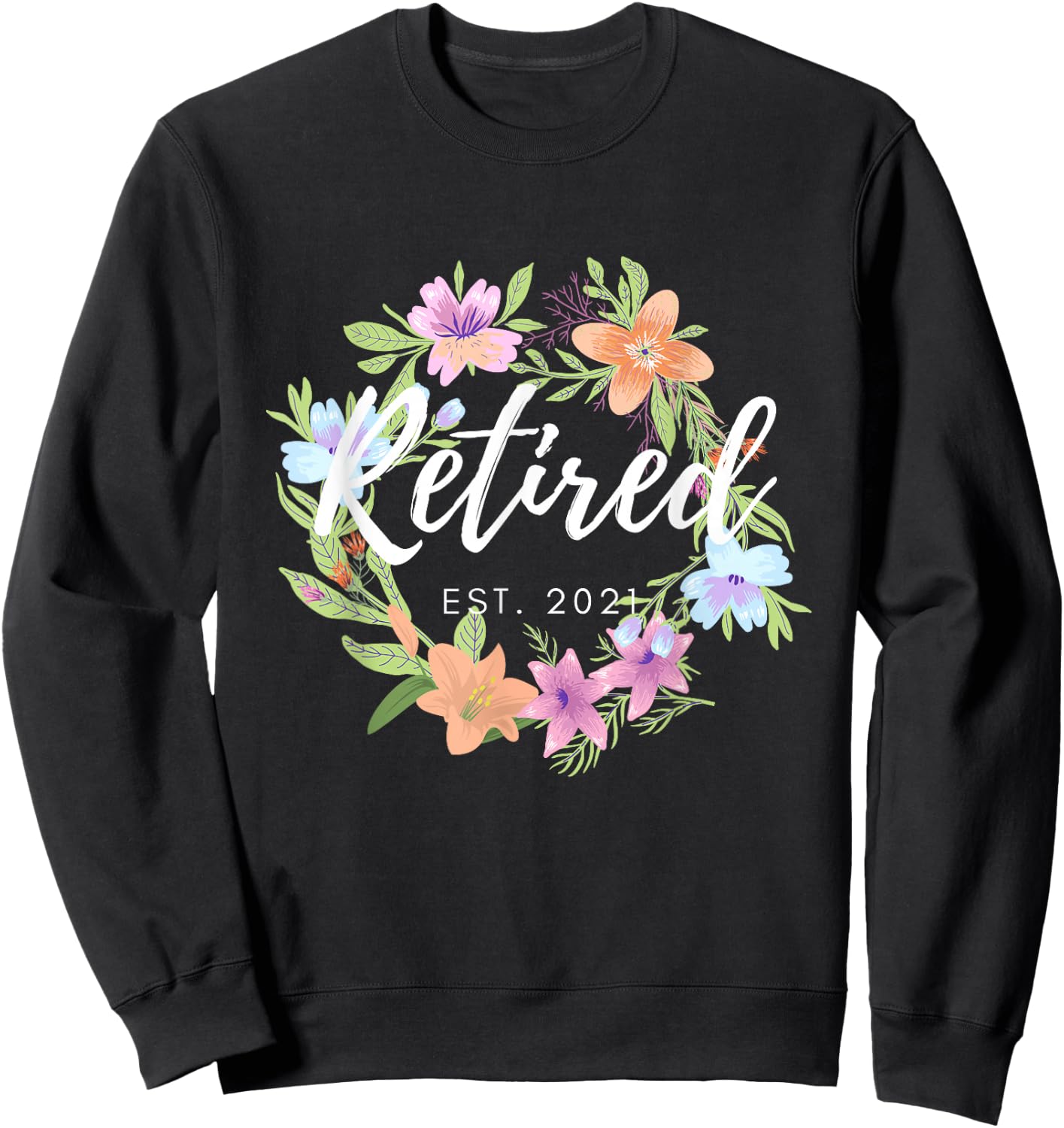 Floral Retired Est. 2021 Retirement Sweatshirt - Sweatshirt | Black