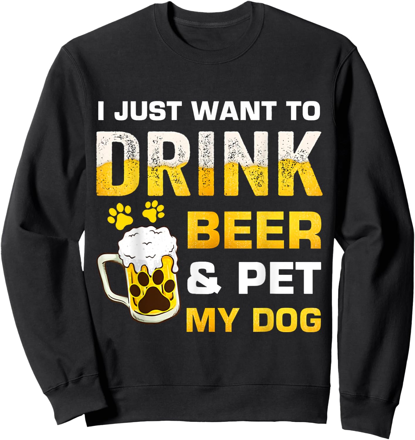 I Just Want To Drink Beer and Pet My Dog Women Sweatshirt - Sweatshirt | Black