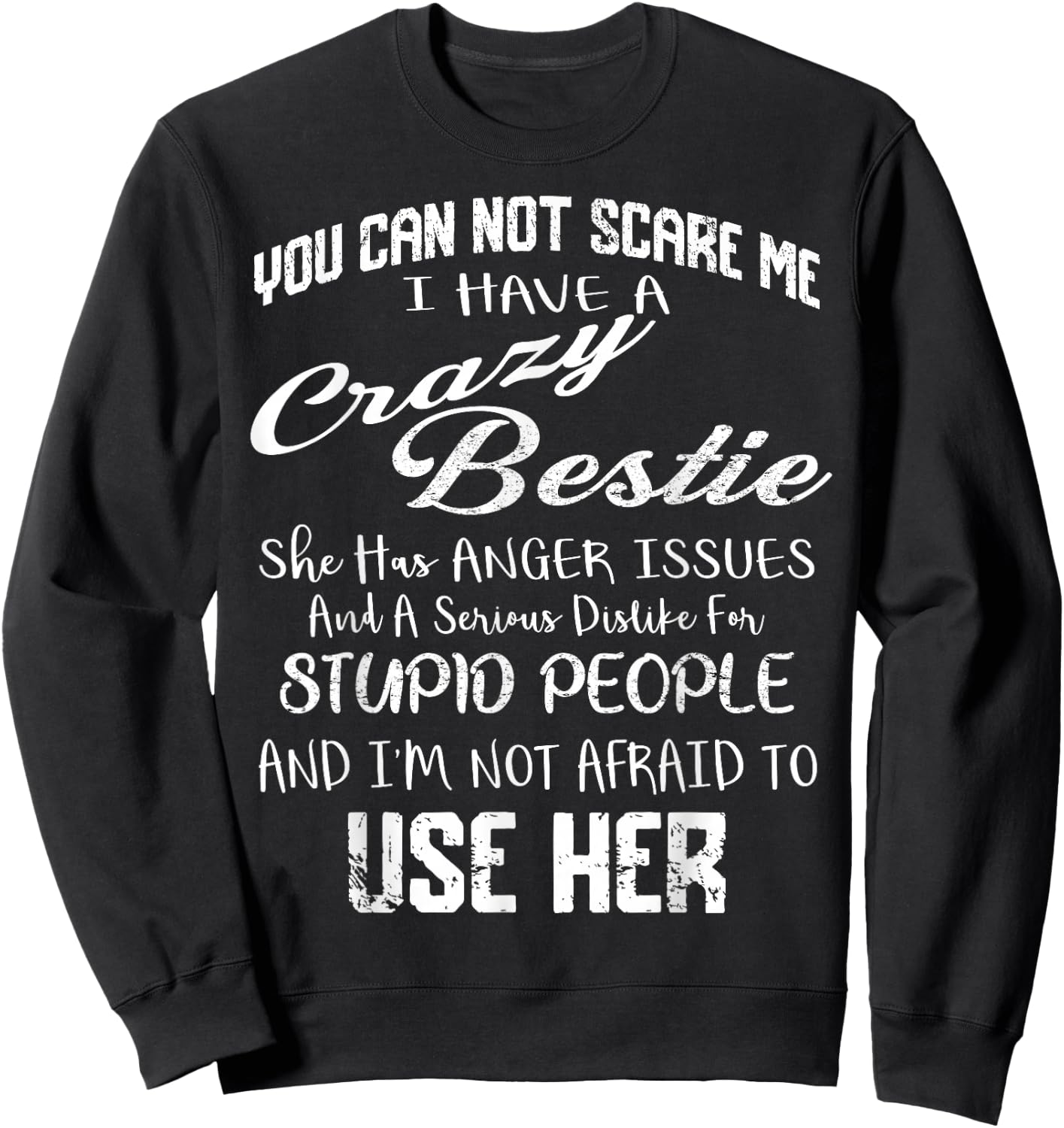 You Can Not Scare Me I Have Crazy Bestie Funny Gift Vintage Sweatshirt - Sweatshirt | Black