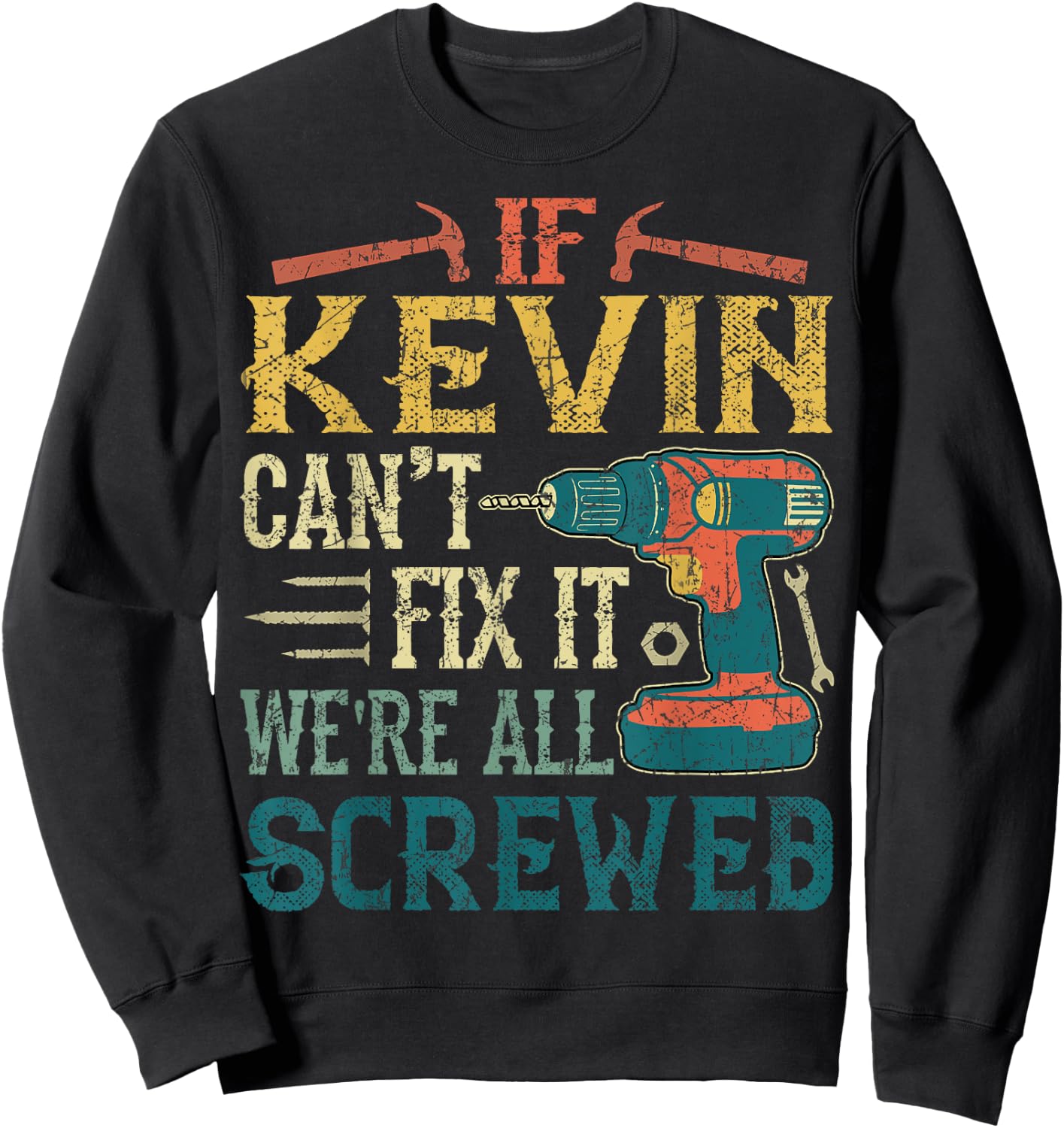 If Kevin Can't Fix it We're All Screwed Funny Fathers Gift Sweatshirt - Sweatshirt | Black