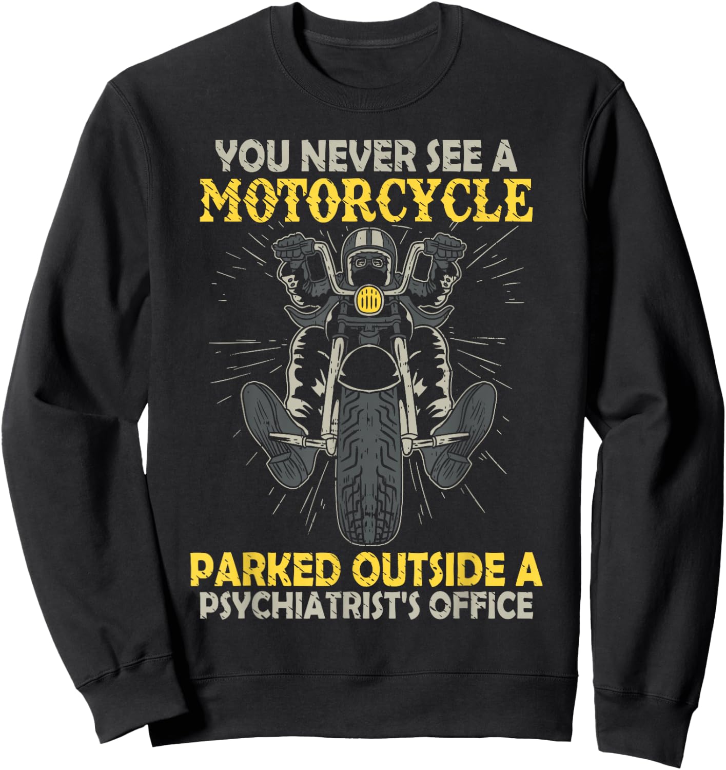 You Never See A Motorcycle Parked Outside A Psychiatrist Sweatshirt - Sweatshirt | Black