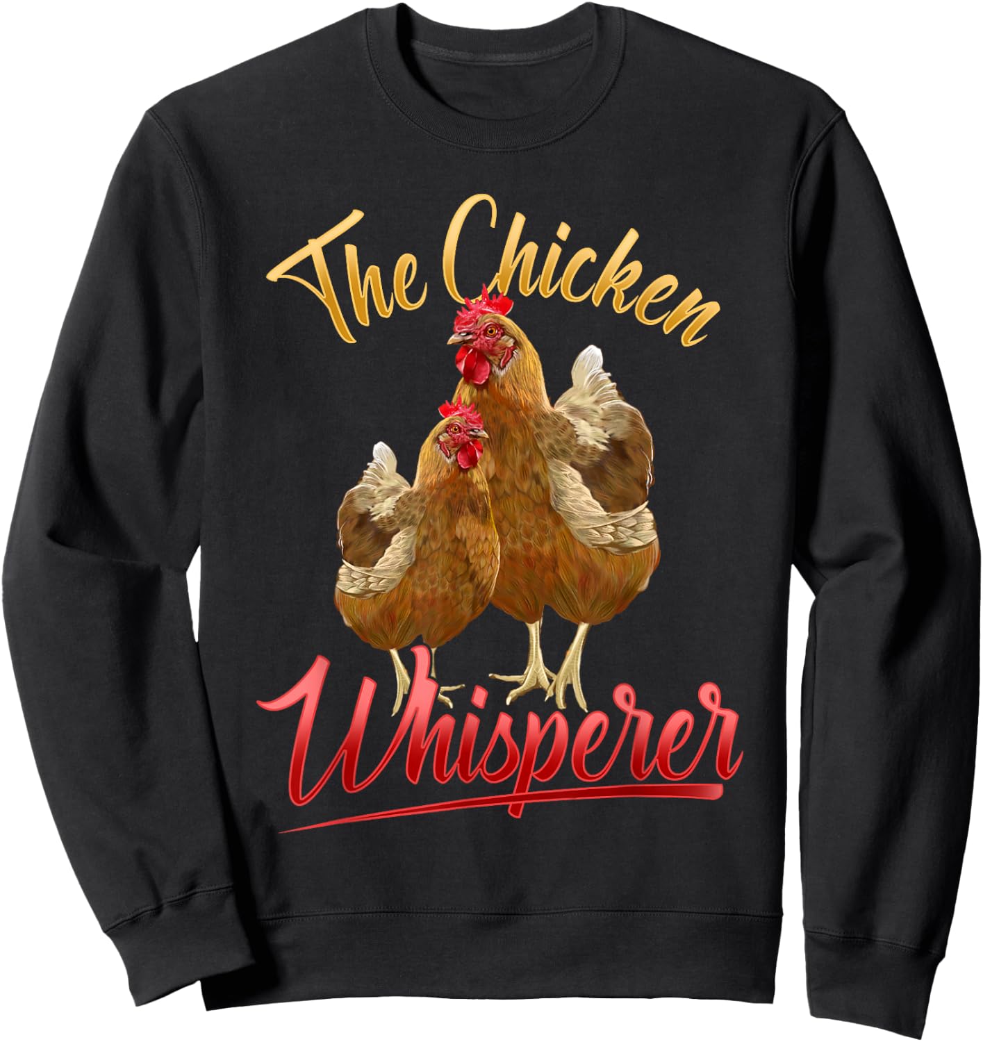 The Chicken Whisperer T Shirt Funny Chicken Lover Farming Sweatshirt - Sweatshirt | Black