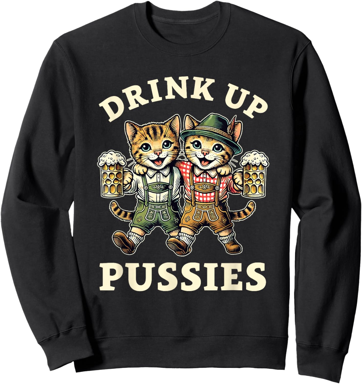 Oktoberfest Cat German Beer Fest Men Drink Up Pussies Sweatshirt - Sweatshirt | Black