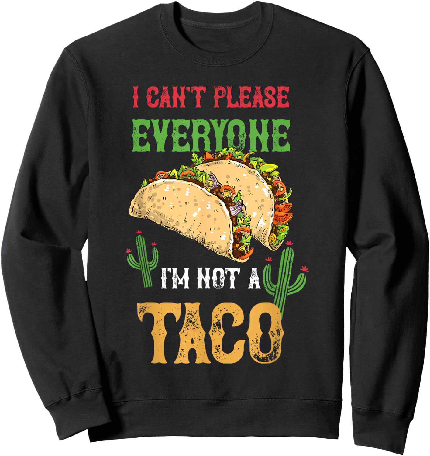 Taco I Can't Please Everyone Mexican Tacos Cinco De Mayo Sweatshirt - Sweatshirt | Black