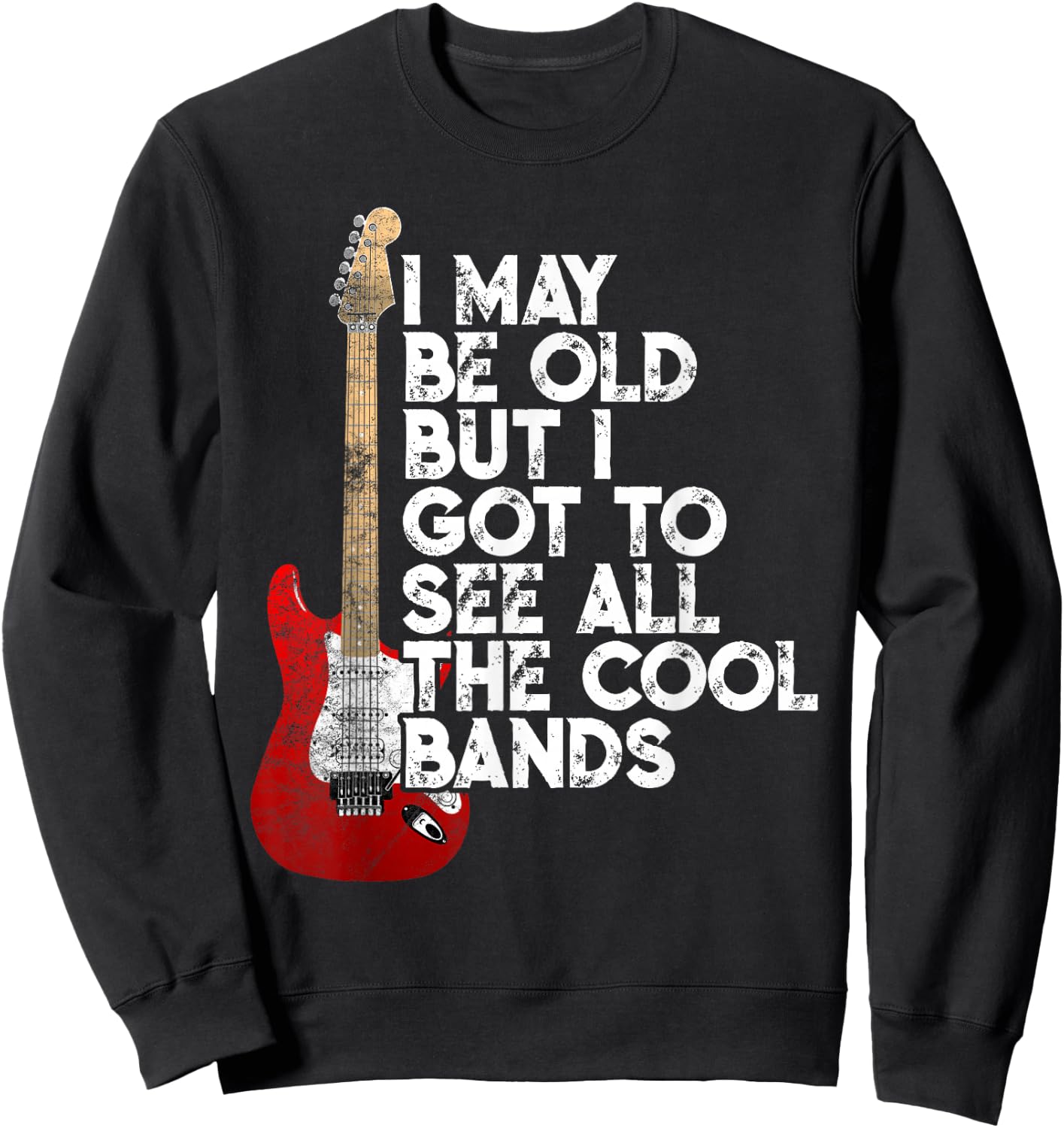 I May Be Old But I Got to See All The Cool Bands Concert Sweatshirt - Sweatshirt | Black