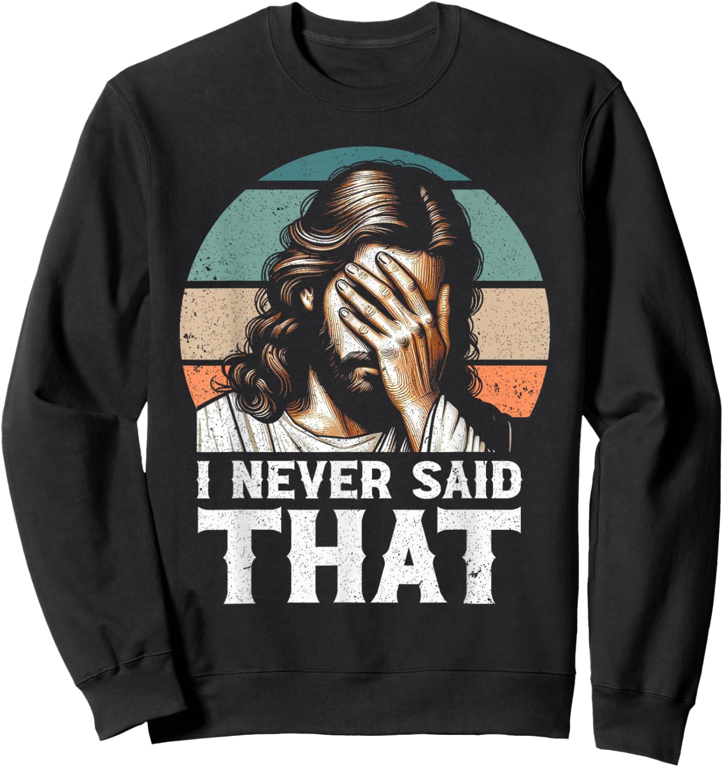 I Never Said That Jesus Meme Funny Christian God Religious Sweatshirt - Sweatshirt | Black