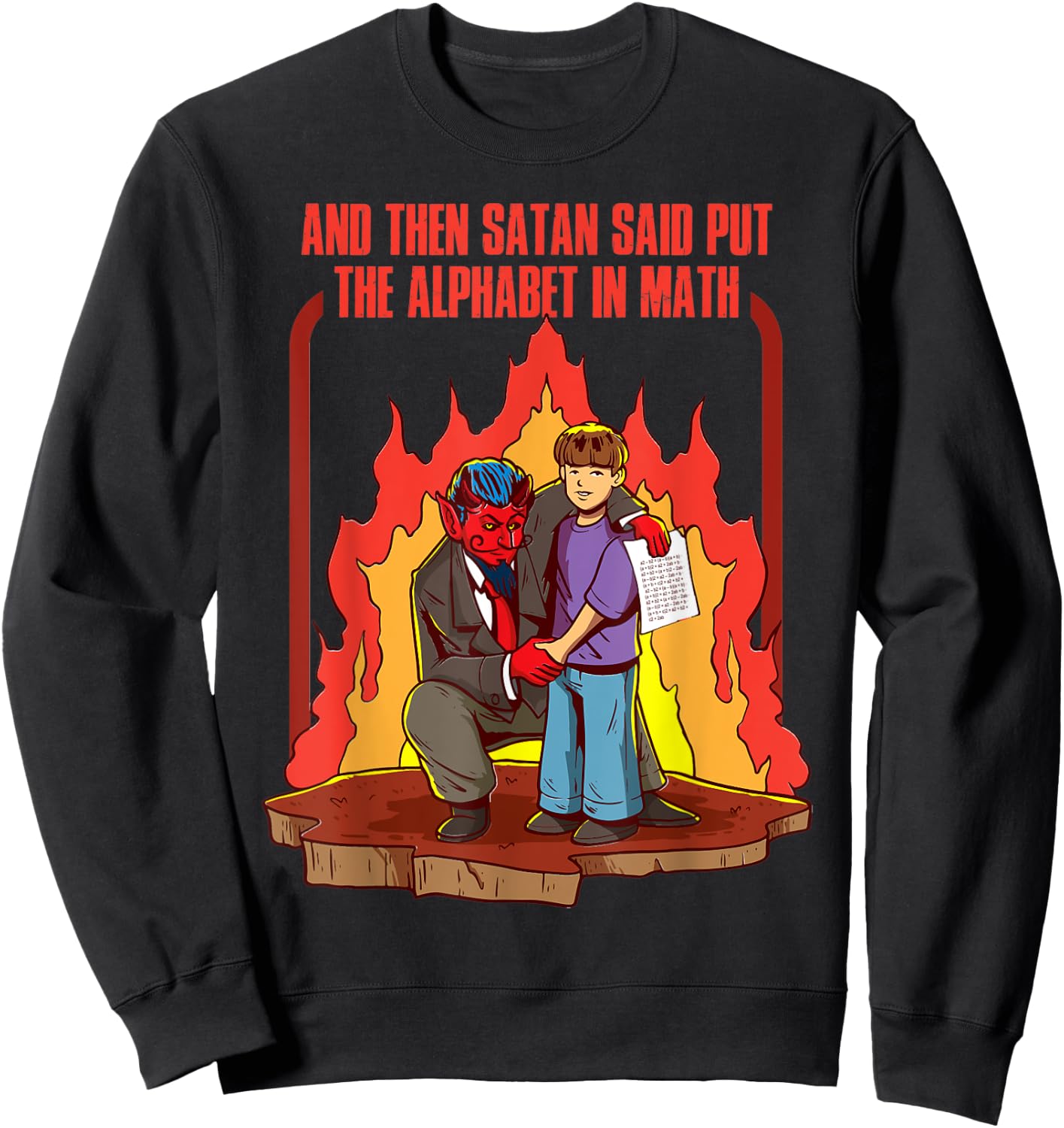 And Then Satan Said Put The Alphabet In Math Sweatshirt - Sweatshirt | Black