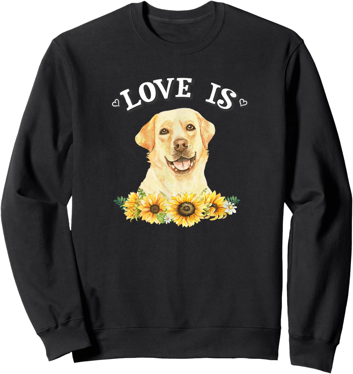 Cute Sunflowers Love Is Yellow Lab Lover Sweatshirt - Sweatshirt | Black