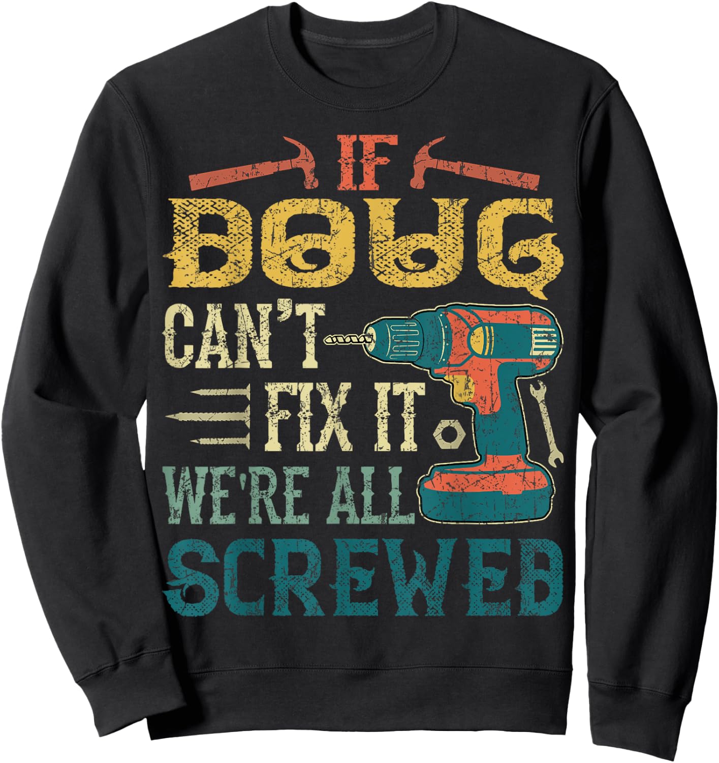 If Doug Can't Fix it We're All Screwed Funny Fathers Gift Sweatshirt - Sweatshirt | Black