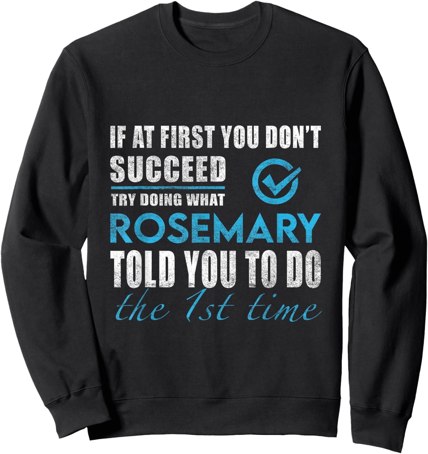 Rosemary Name - Try What Rosemary Told You To Do Sweatshirt - Sweatshirt | Black
