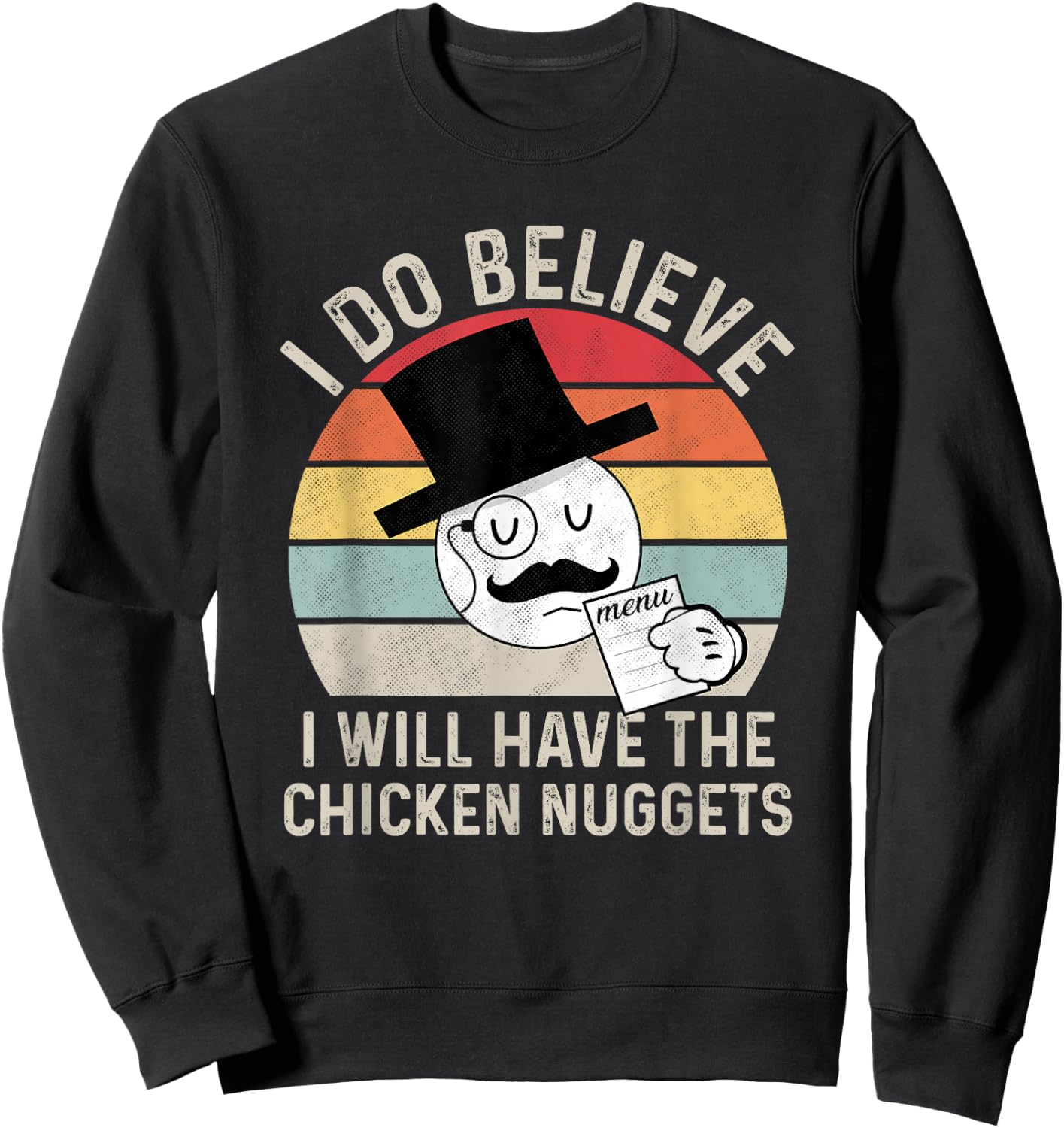 I Do Believe I Will Have The Chicken Nuggets , Fuuny Sweatshirt - Sweatshirt | Black