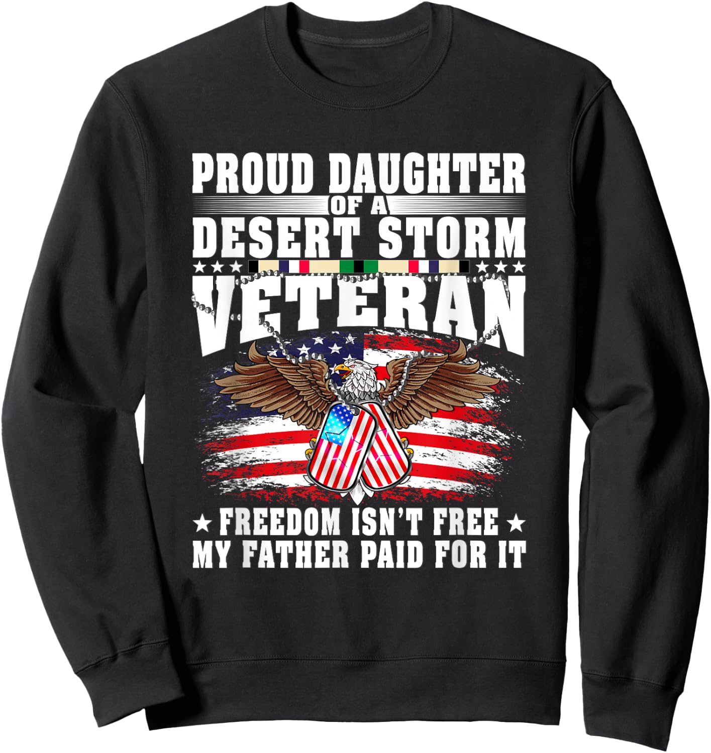 Proud Daughter Of Desert Storm Veteran - Freedom Isn't Free Sweatshirt - Sweatshirt | Black