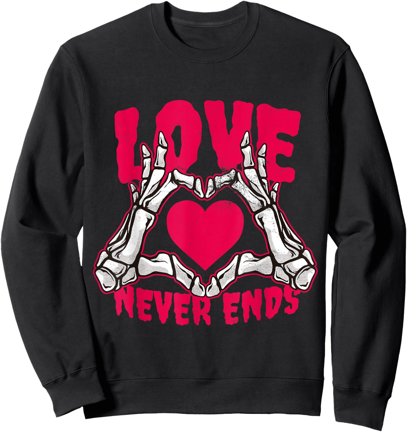 Love Never Ends Funny Valentines Skeleton Heart Hands Sweatshirt - Sweatshirt | Black