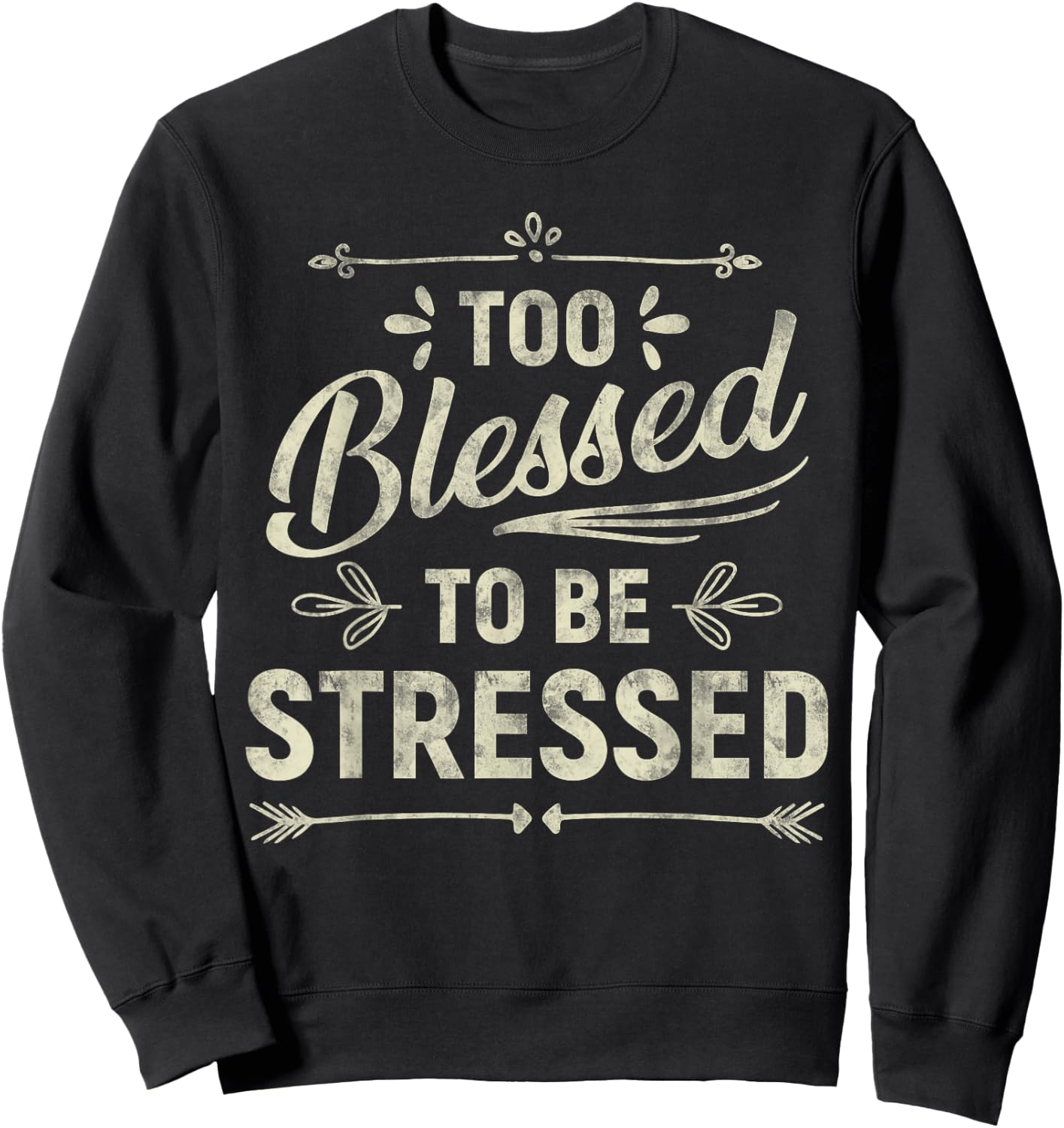 Too Blessed To Be Stressed Sweatshirt - Sweatshirt | Black