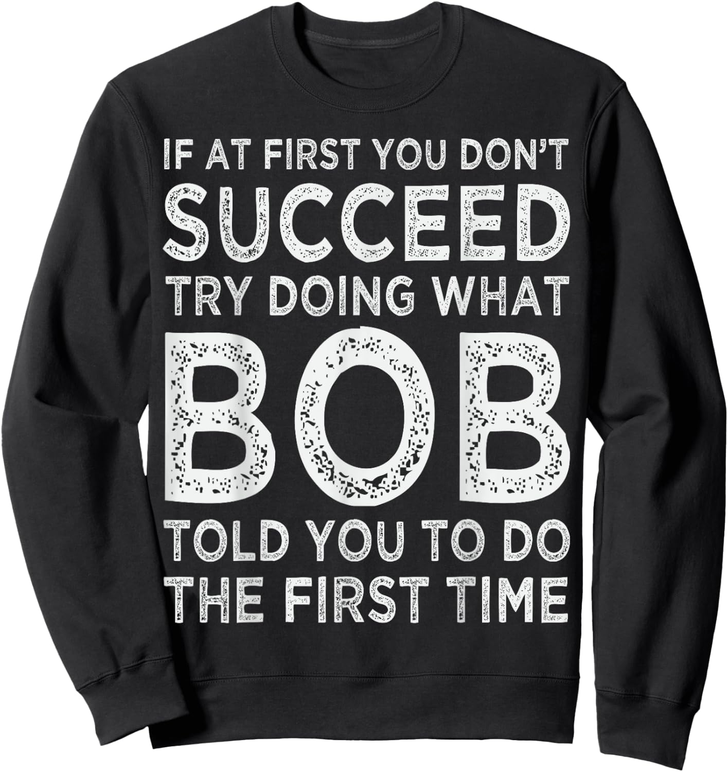 Bob Name Birthday Idea For Bob Sweatshirt - Sweatshirt | Black