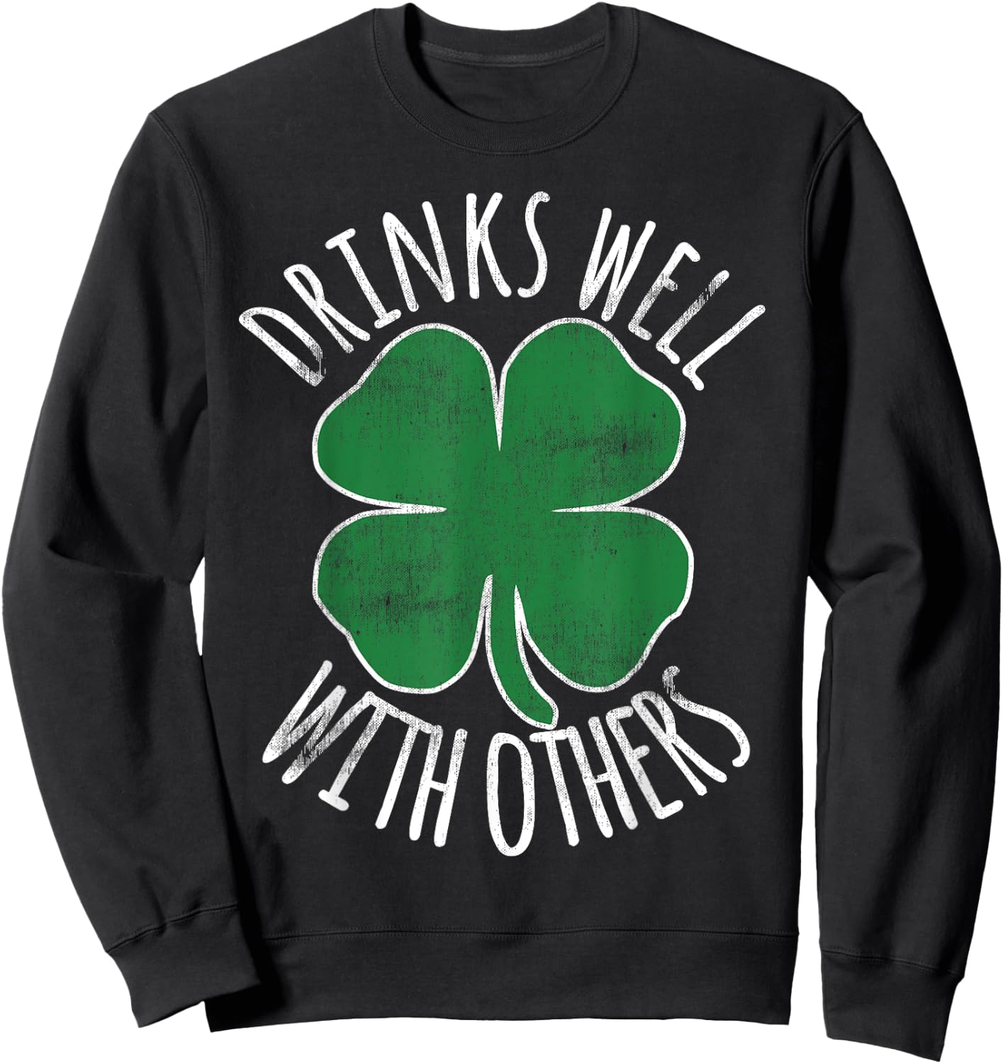 Drinks Well With Others Drunk ST PATRICKS DAY Beer Funny Sweatshirt - Sweatshirt | Black