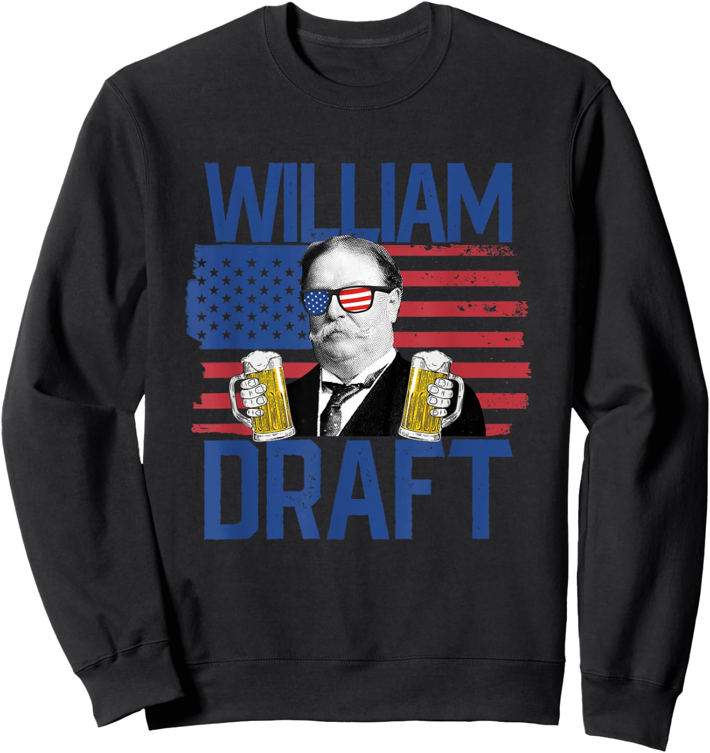 William Draft 4th Of July Drinking President William Taft Women Men Sweatshirt - Sweatshirt | Black