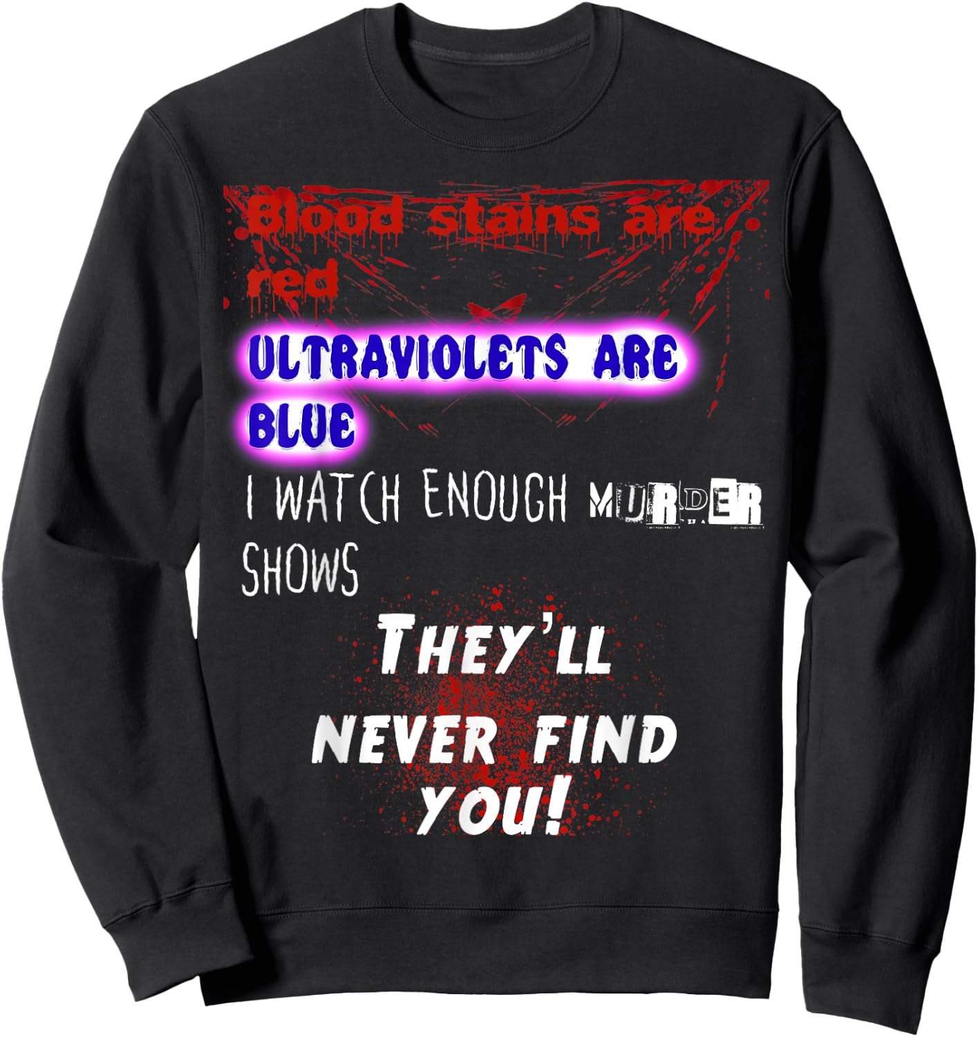 Blood stains are red ultraviolets blue theyll never find you Sweatshirt - Sweatshirt | Black