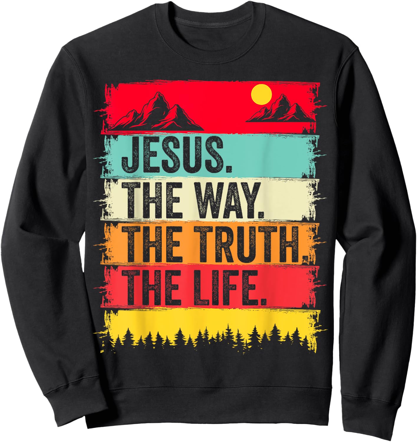 Jesus The Way Truth Life Bible Verse Christian Worship Faith Sweatshirt - Sweatshirt | Black