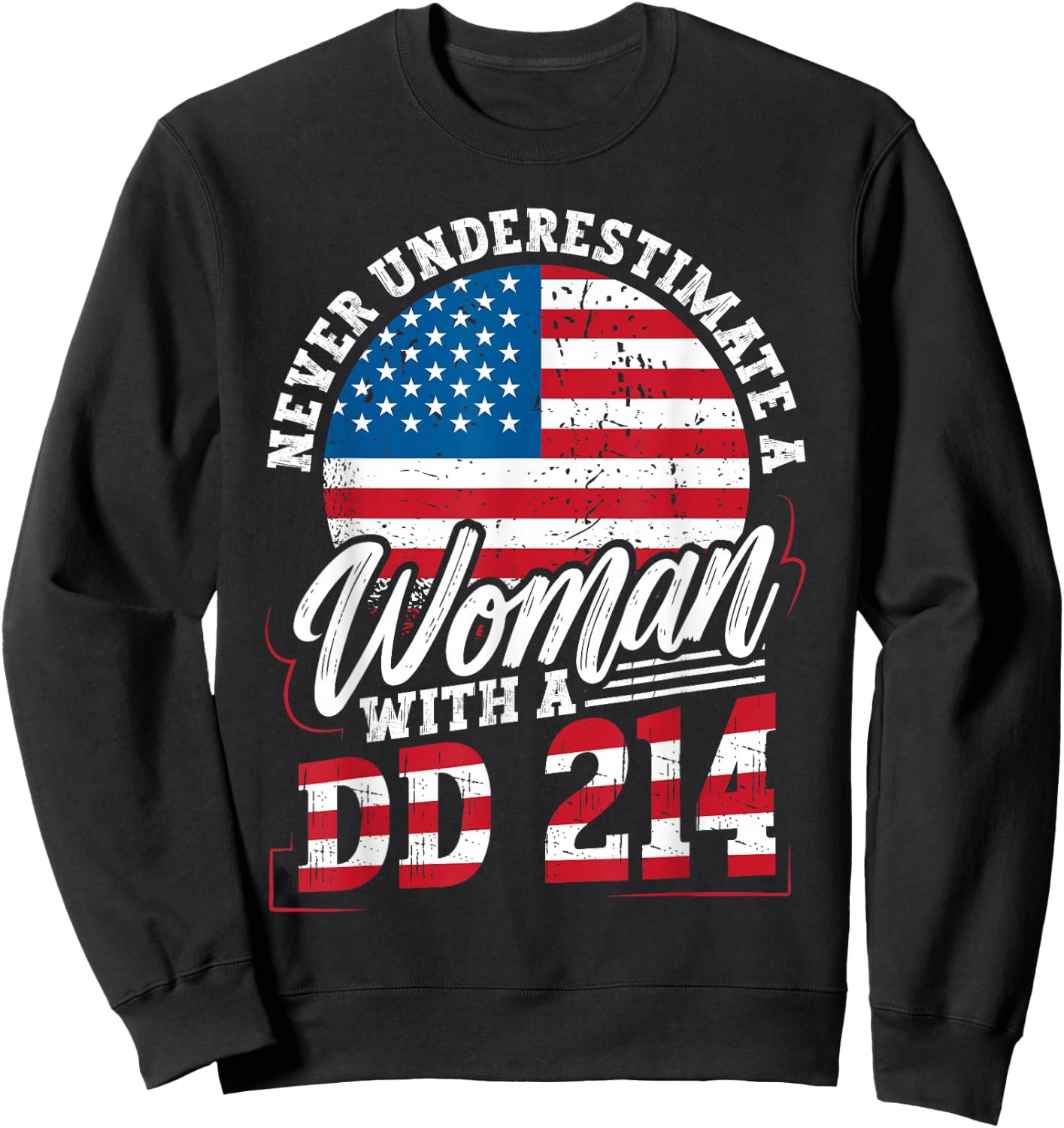 Never Underestimate a Woman with a DD 214 Veterans Day Sweatshirt - Sweatshirt | Black