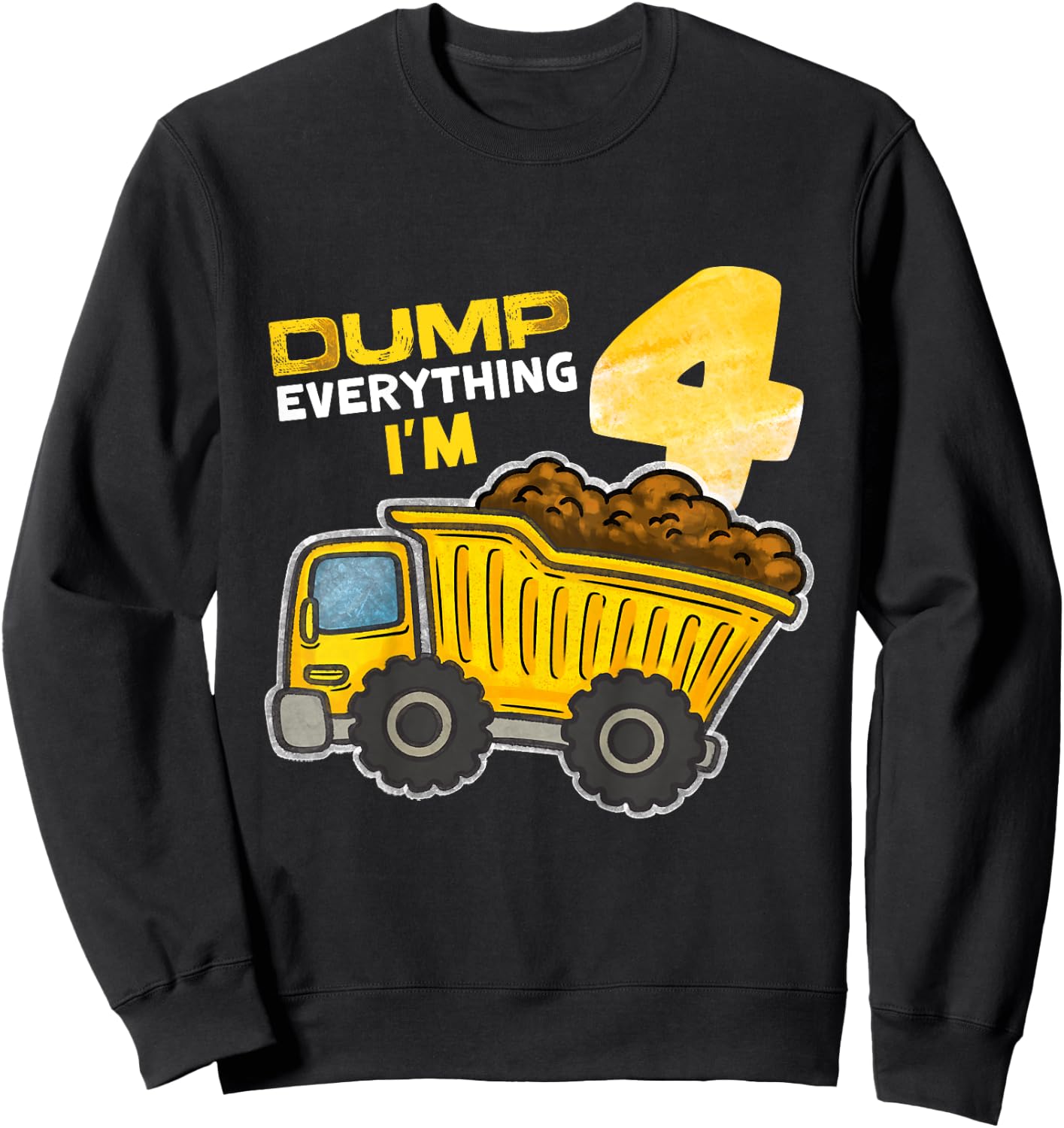 Kids Dump Everything I'm 4 Truck 4 Years Old 4th Birthday Boy Sweatshirt - Sweatshirt | Black