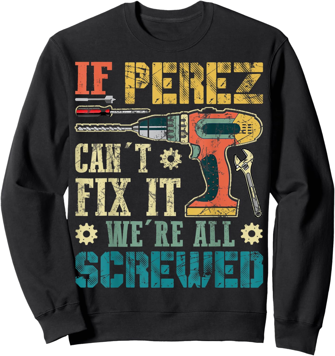 If Perez Can't Fix it We're All Screwed Funny Fathers Gift Sweatshirt - Sweatshirt | Black