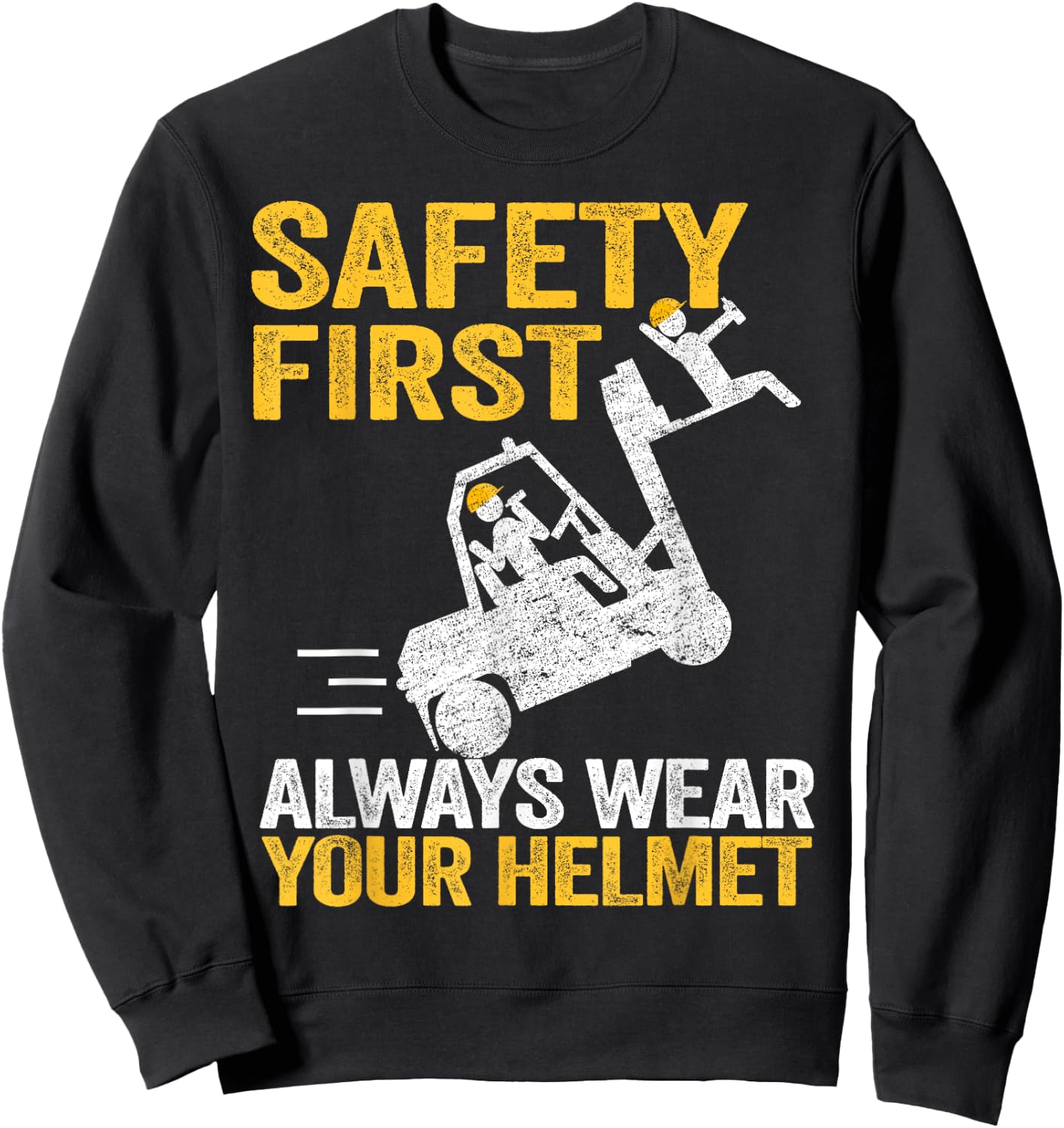 Safety First Always Wear Your Helmet Funny Forklift Driver Sweatshirt - Sweatshirt | Black