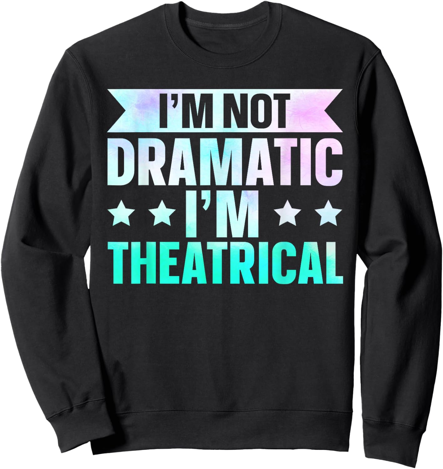 I'm Not Dramatic I'm Theatrical , Small Sweatshirt - Sweatshirt | Black