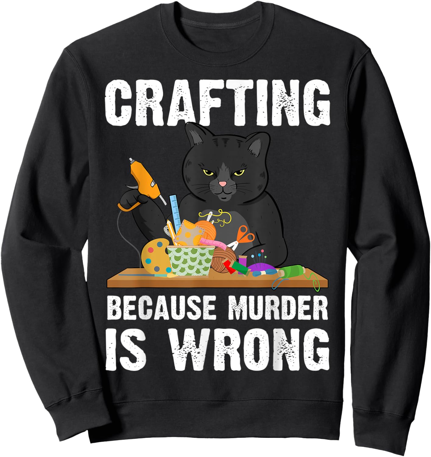 Crafting Because Murder Is Wrong Sweatshirt - Sweatshirt | Black