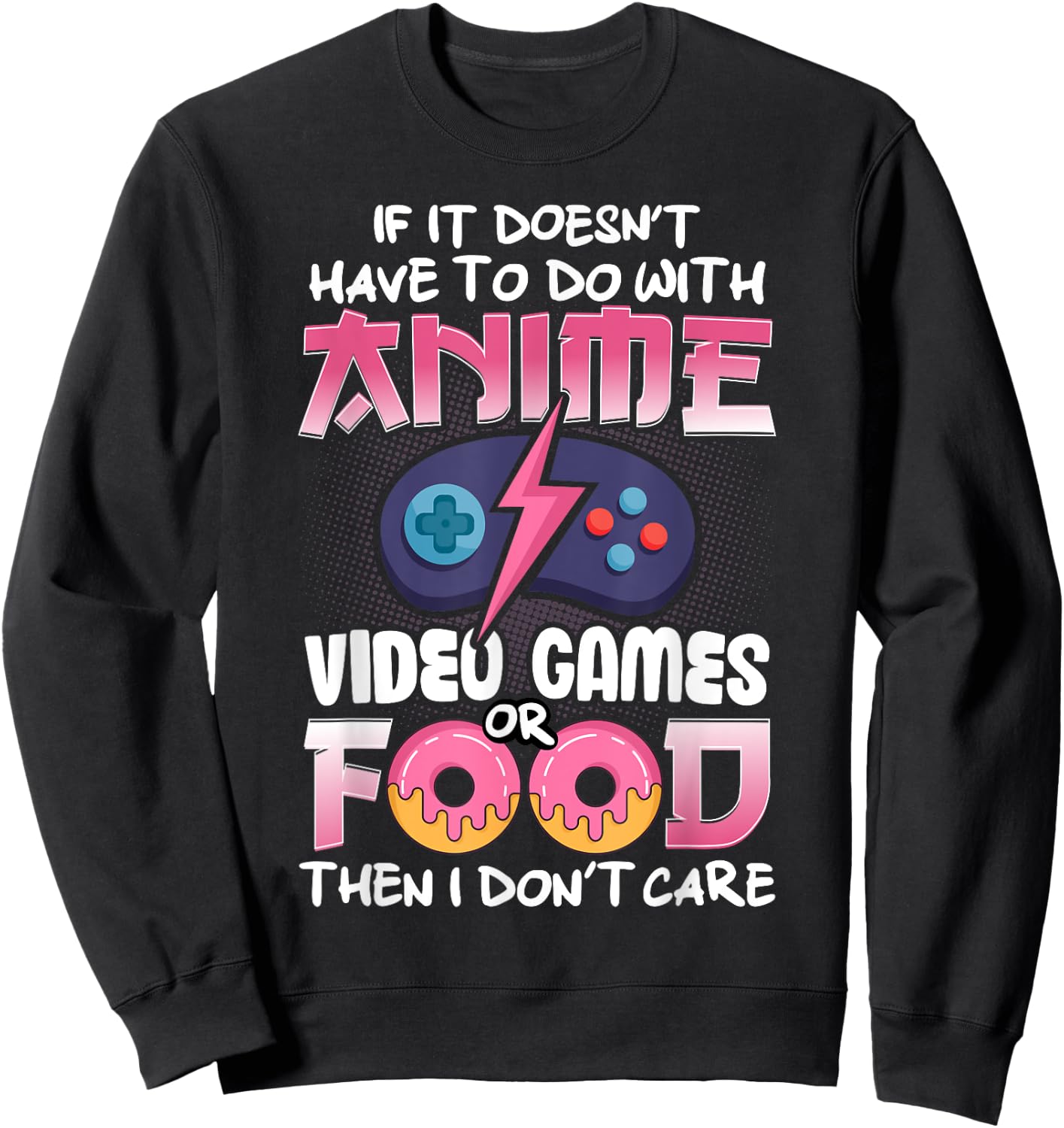 If It Doesn't Have To Do With Anime Video Games Or Food Sweatshirt - Sweatshirt | Black