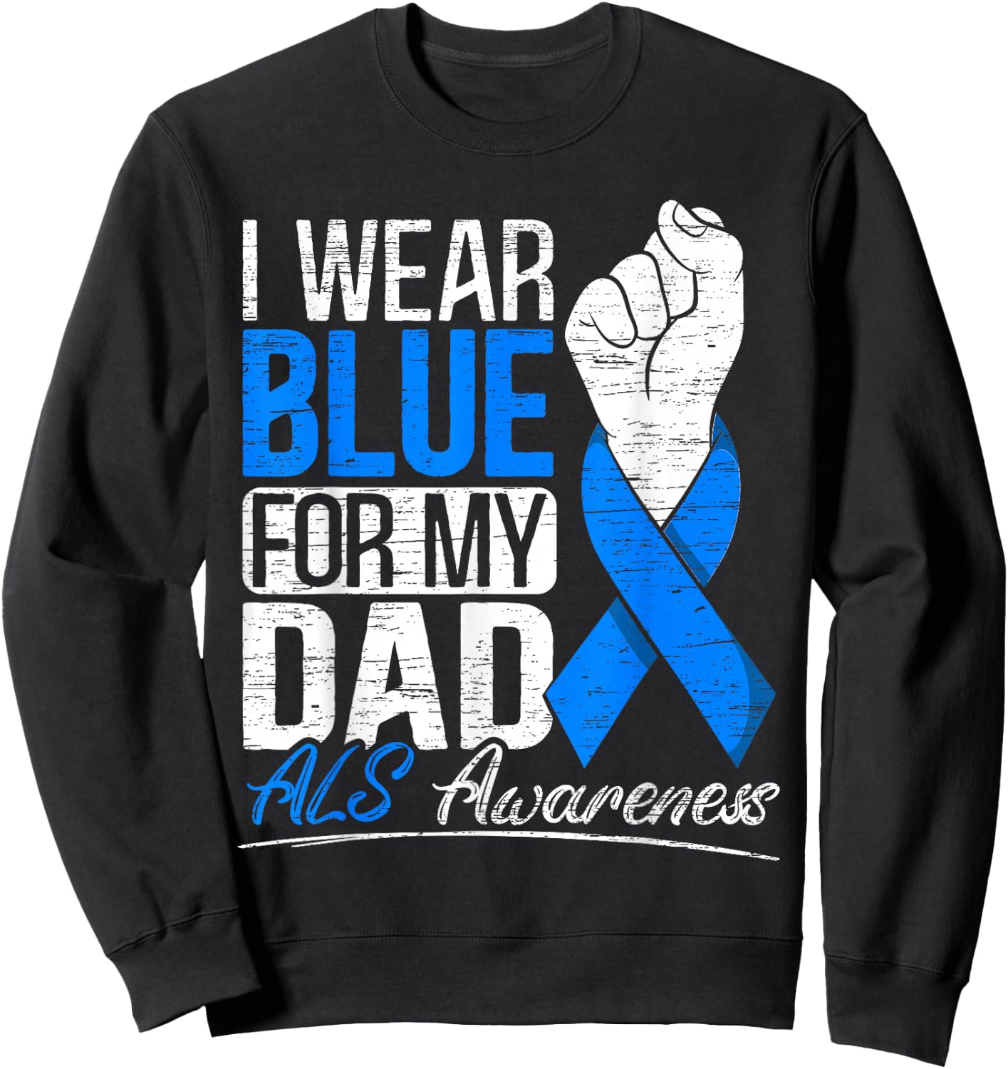I Wear Blue For My Dad ALS Awareness Supporter Warrior Sweatshirt - Sweatshirt | Black