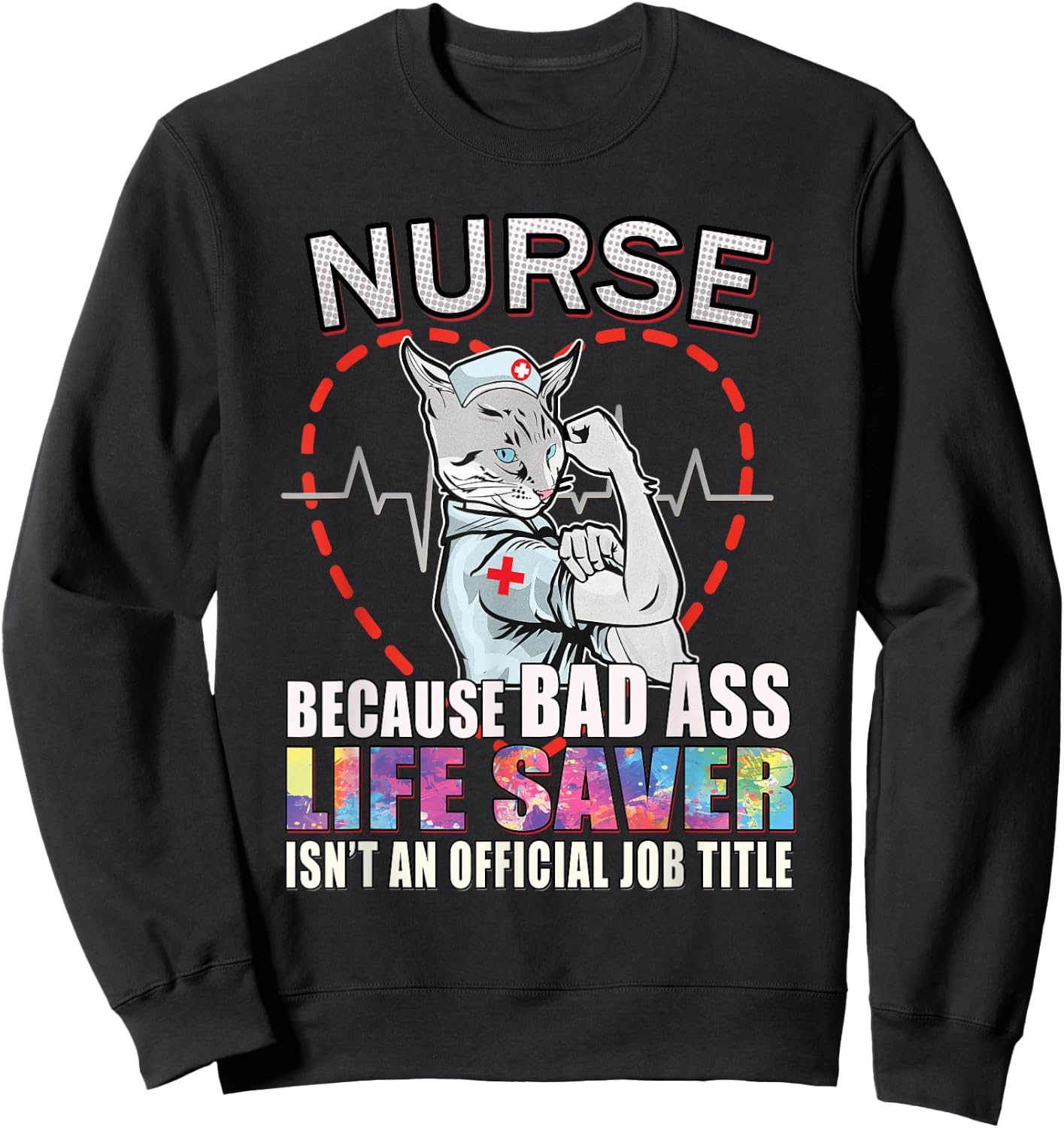 Nurse Scrub Life Because Bad Ass Life Saver Isn't Job Title Sweatshirt - Sweatshirt | Black