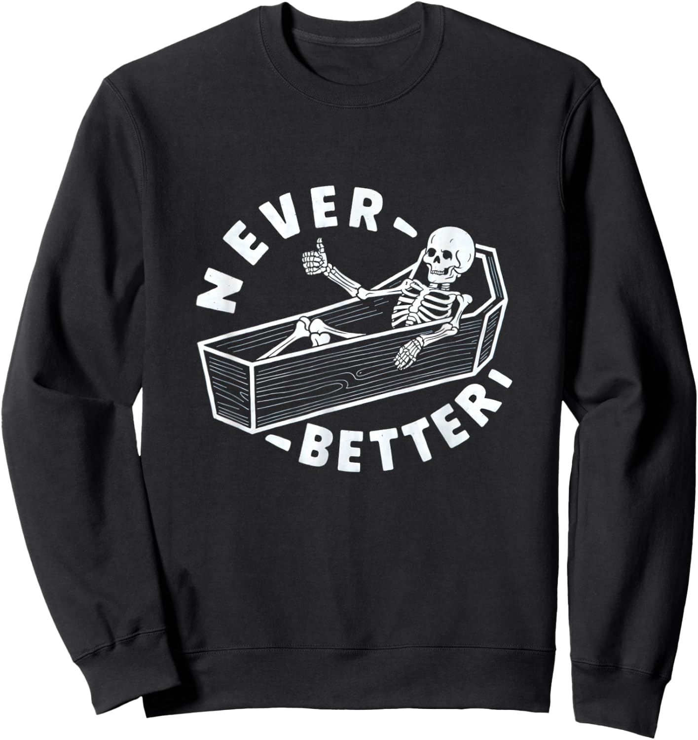 Never Better Skeleton In Coffin Giving Thumbs Up Sweatshirt - Sweatshirt | Black