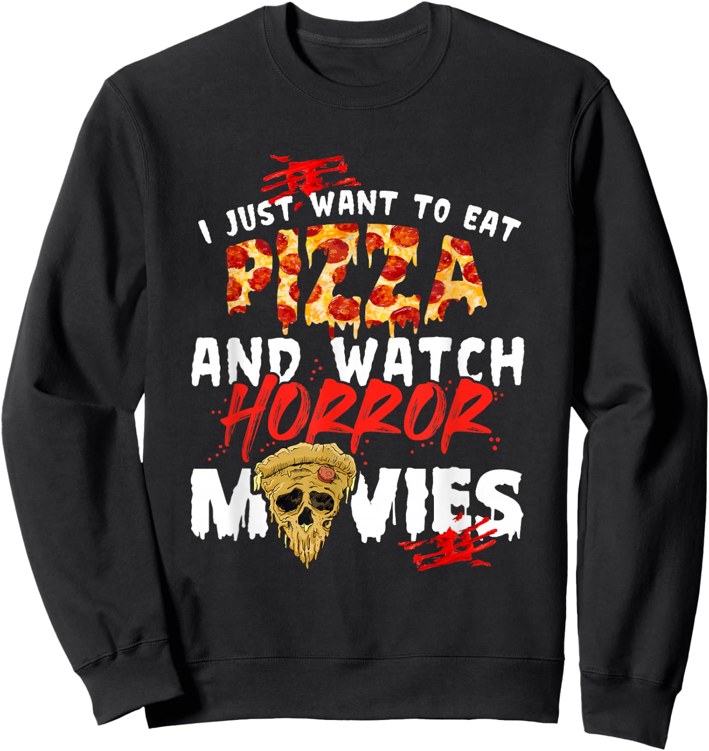 I Just Want To Eat Pizza And Watch Horror Movies Halloween Sweatshirt - Sweatshirt | Black