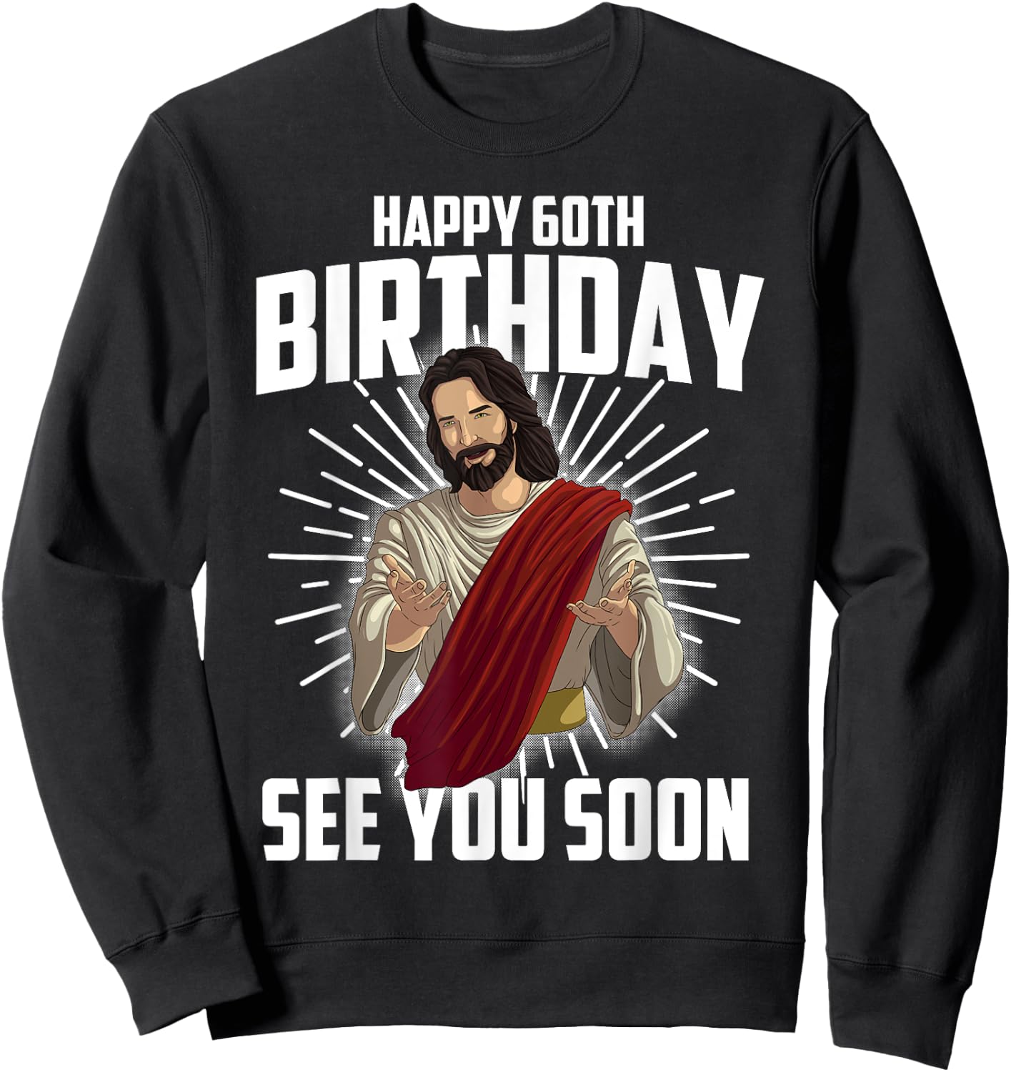 Cool Happy 60th Birthday Gift Funny Jesus See You Soon Gag Sweatshirt - Sweatshirt | Black