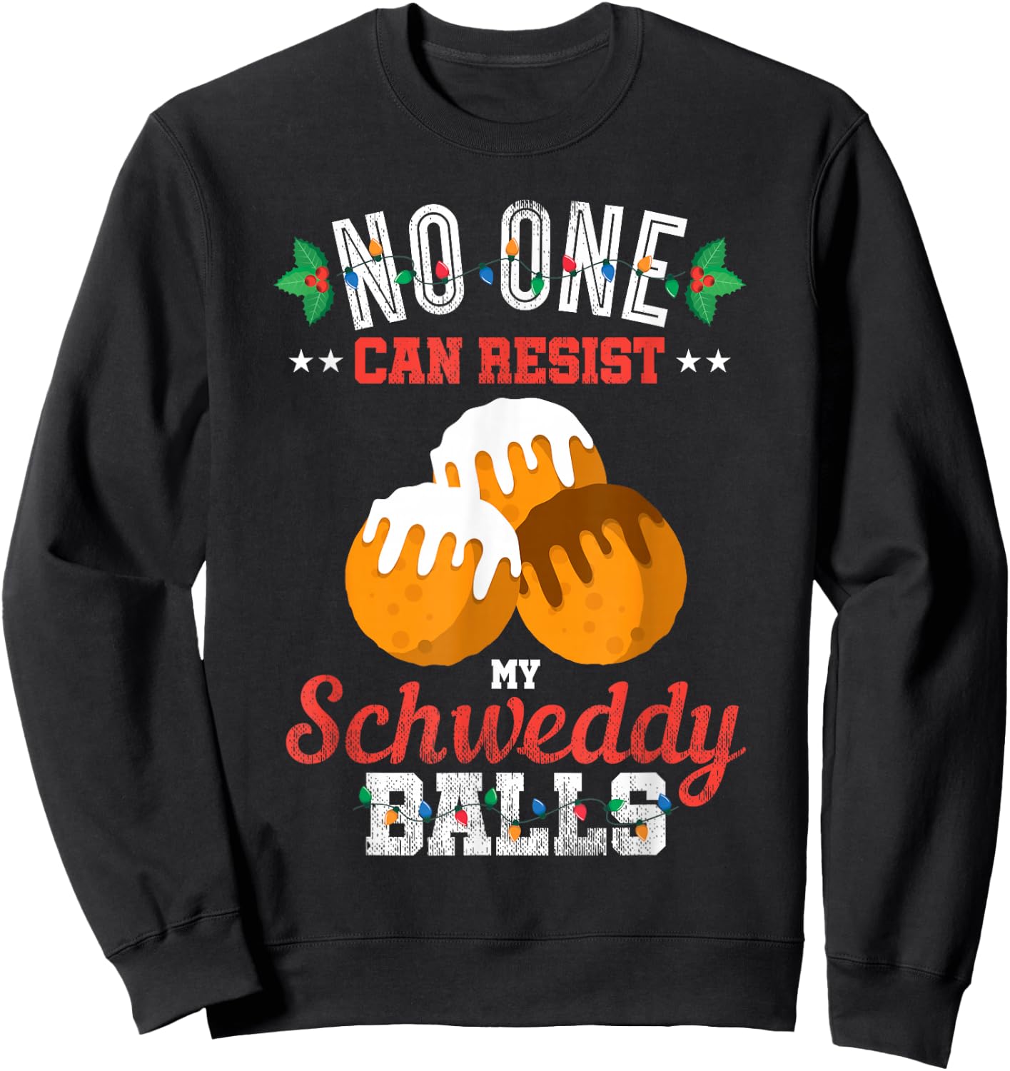 No One Can Resist my Schweddy Ball Candy Gift Sweatshirt - Sweatshirt | Black
