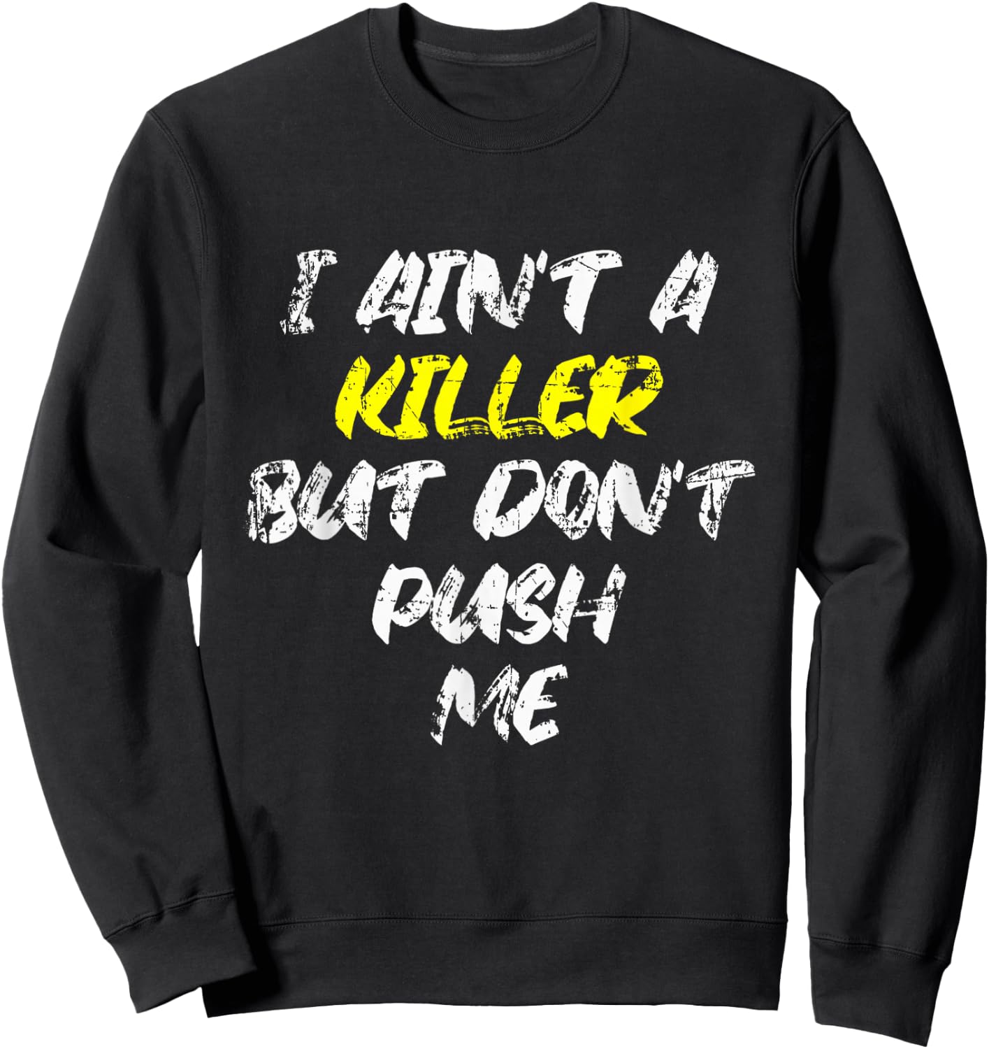 I Ain't A Killer But Don't Push Me Classic Rap Lyrics Quote Sweatshirt - Sweatshirt | Black