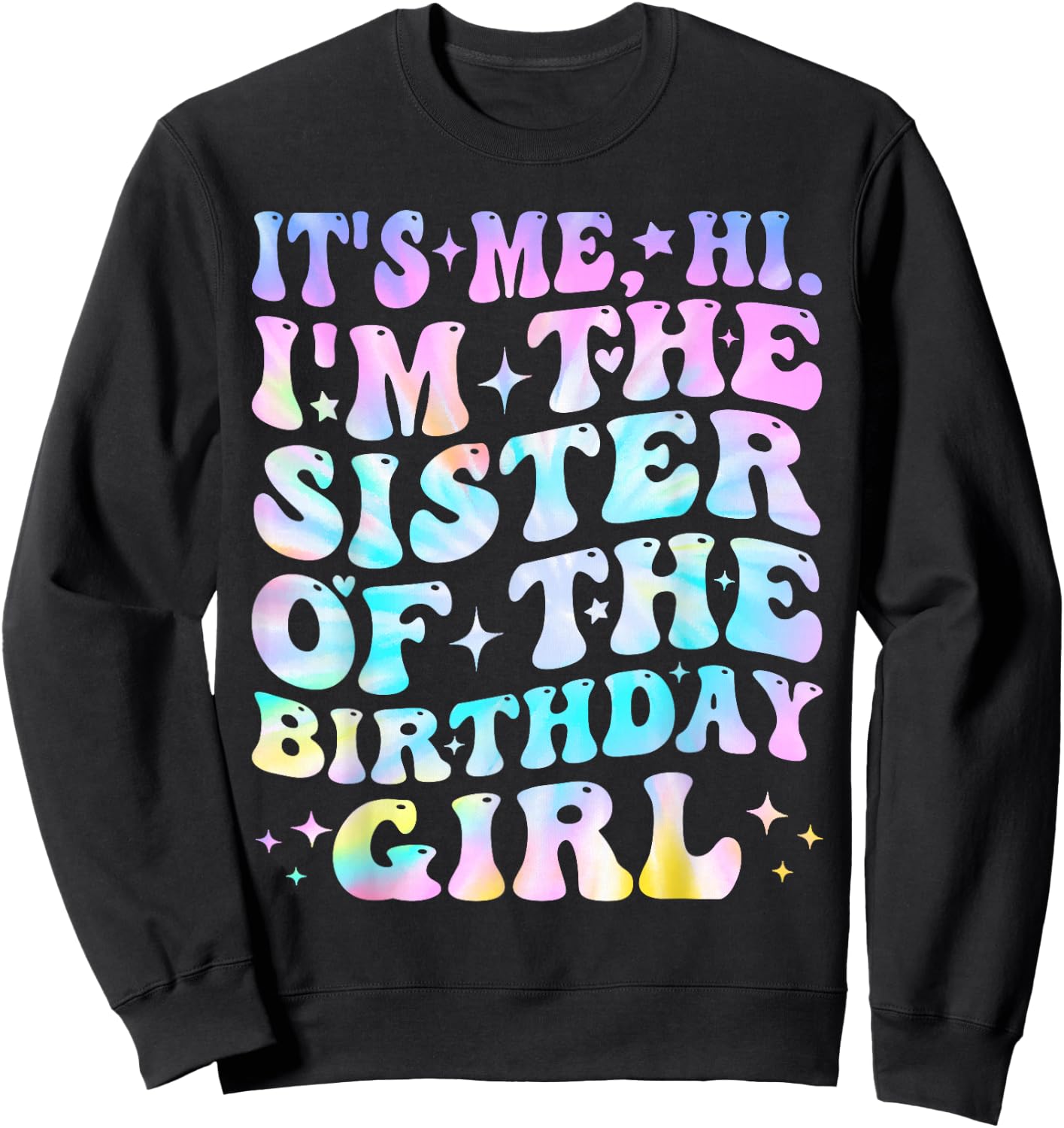 Its Me Hi I'm The Sister Of The Birthday Girl Its Me Sweatshirt - Sweatshirt | Black